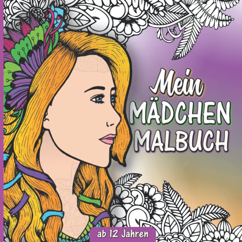 ler totalmente Mein Mädchen Malbuch ab 12 Jahren: 50 inspirierende Mädchen Motive zur kreativen Entfaltung – Mit Mädchen, Pferden, Einhörnern und motivierenden... Geschenk für Mädchen ab 12 Jahren