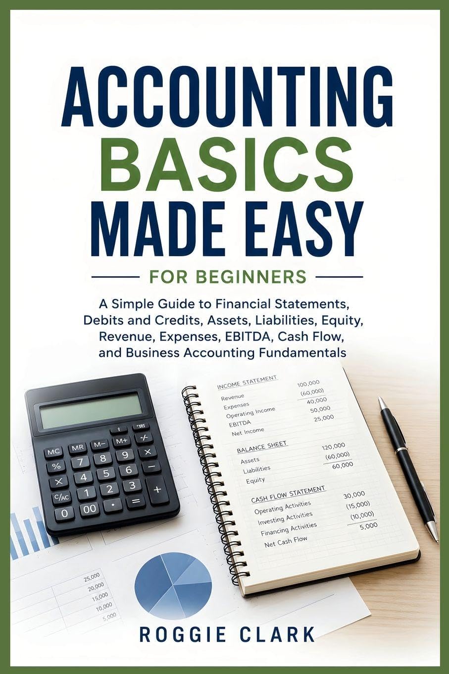 Accounting Basics Made Easy for Beginners: A Simple Guide to Financial Statements, Debits and Credits, Assets, Liabilities, Equity, Revenue, Expenses,... Flow, and Business Accounting Fundamentals baixar o livro de graça
