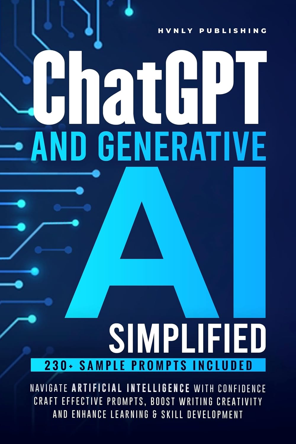 ChatGPT AND GENERATIVE AI SIMPLIFIED: NAVIGATE ARTIFICIAL INTELLIGENCE WITH CONFIDENCE, CRAFT EFFECTIVE PROMPTS, BOOST WRITING CREATIVITY AND ENHANCE LEARNING & SKILL DEVELOPMENT (English Edition) baixar livro de graça
