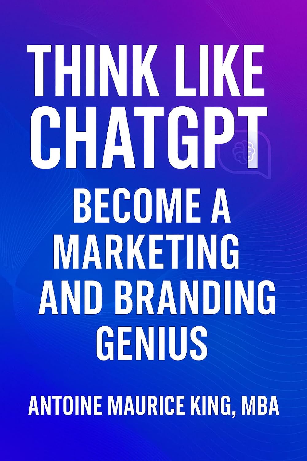 Think Like ChatGPT: Become a Marketing and Branding Genius (English Edition) baixar livro de graça