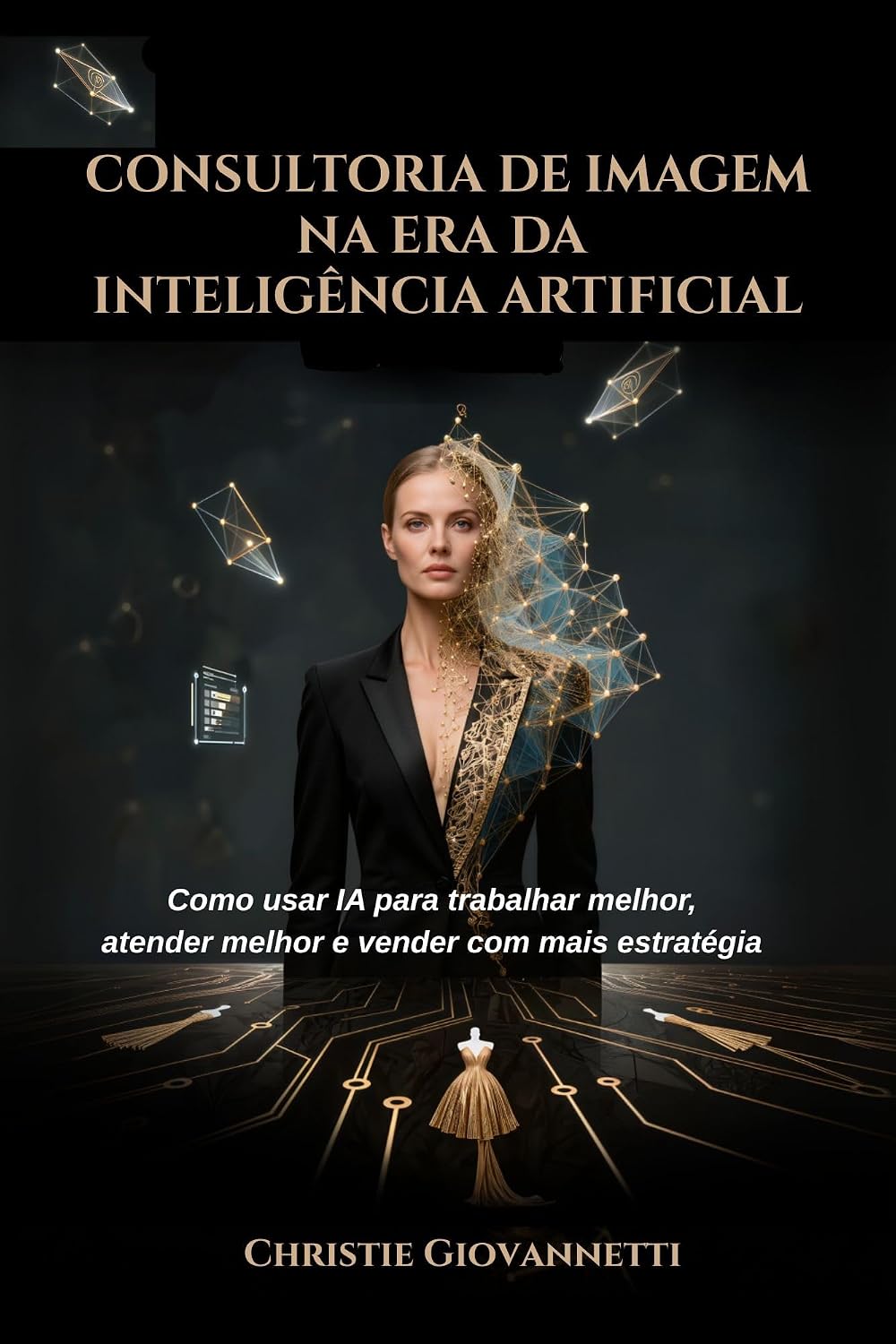 CONSULTORIA DE IMAGEM NA ERA DA INTELIGÊNCIA ARTIFICIAL: Como usar IA para trabalhar melhor, atender melhor e vender com mais estratégia