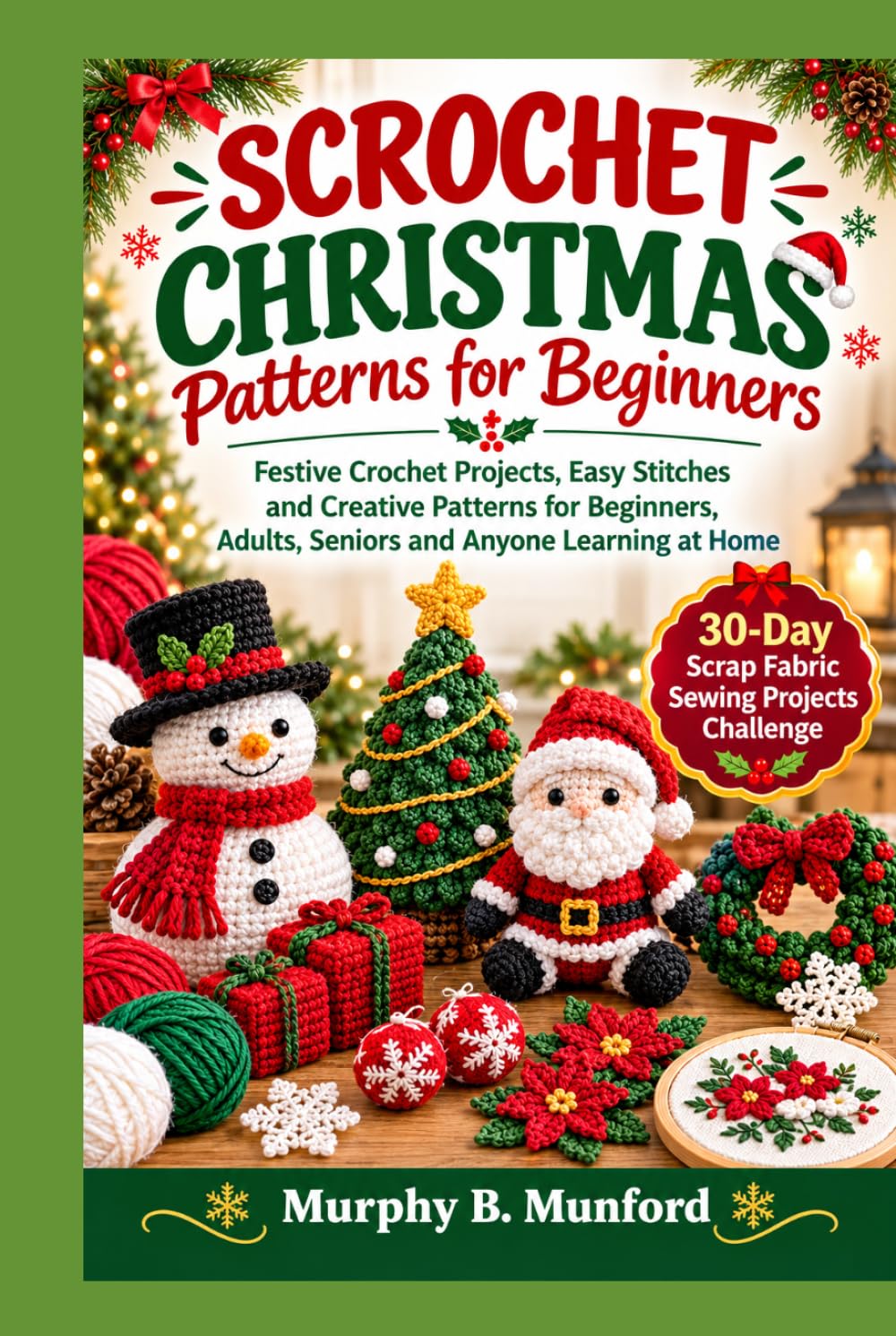 CROCHET CHRISTMAS Patterns for Beginners: Festive Crochet Projects, Easy Stitches and Creative Patterns for Beginners, Adults, Seniors and Anyone Learning at Home baixar livro de graça
