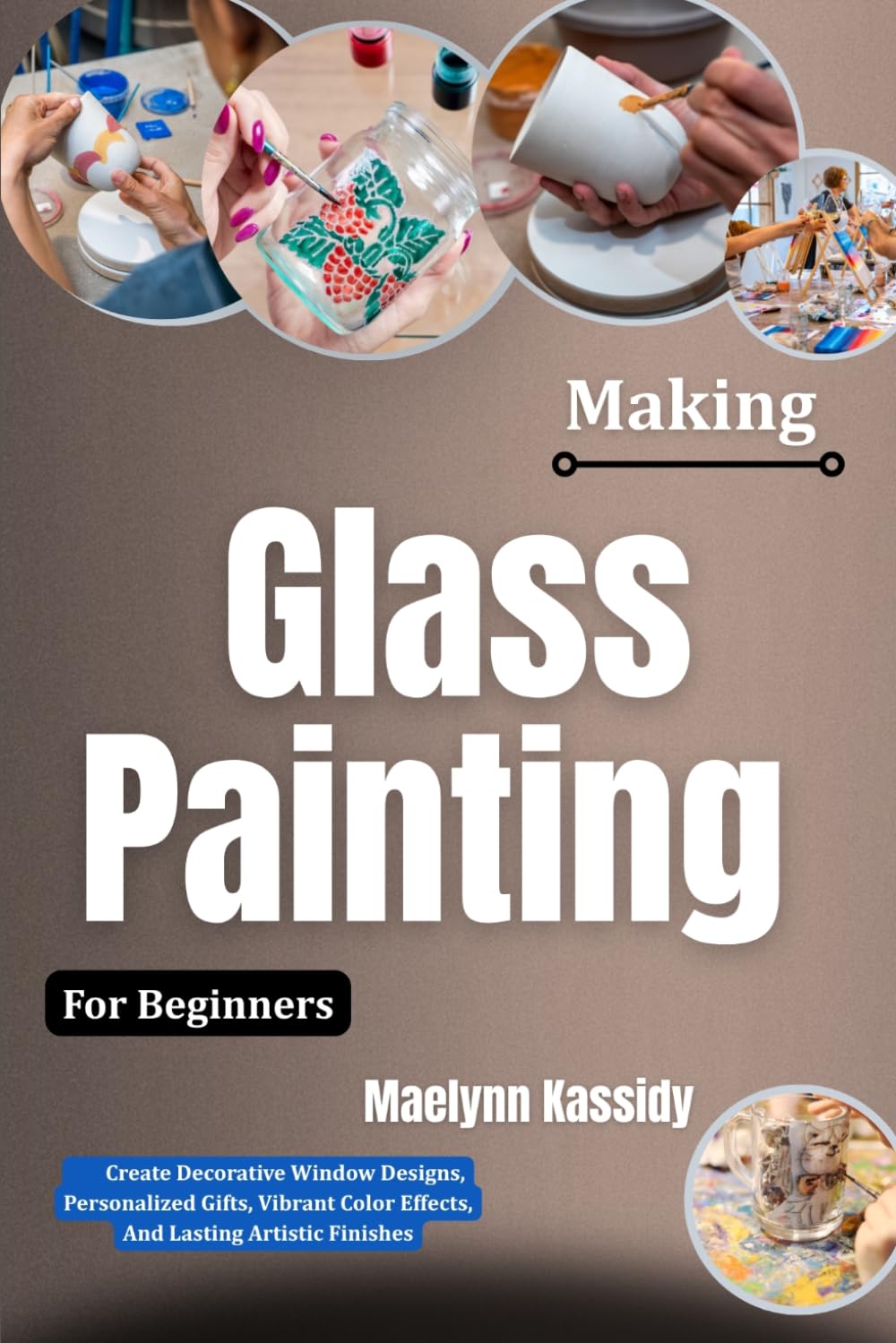 ler totalmente Making Glass Painting For Beginners: Create Decorative Window Designs, Personalized Gifts, Vibrant Color Effects, And Lasting Artistic Finishes