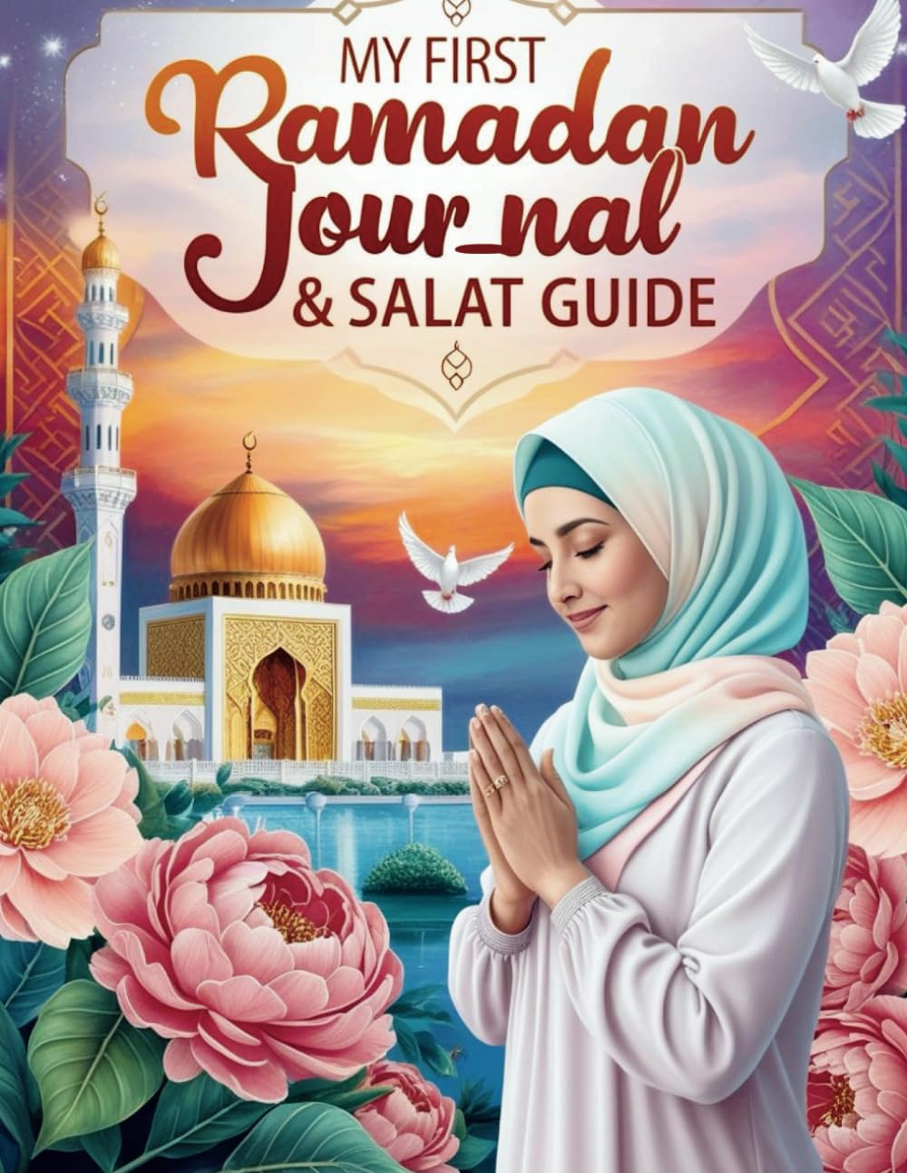 ler totalmente My First Ramadan Journal & Salat Guide: A Beginner’s Guide to Prayer, Fasting, and Daily Reflections
