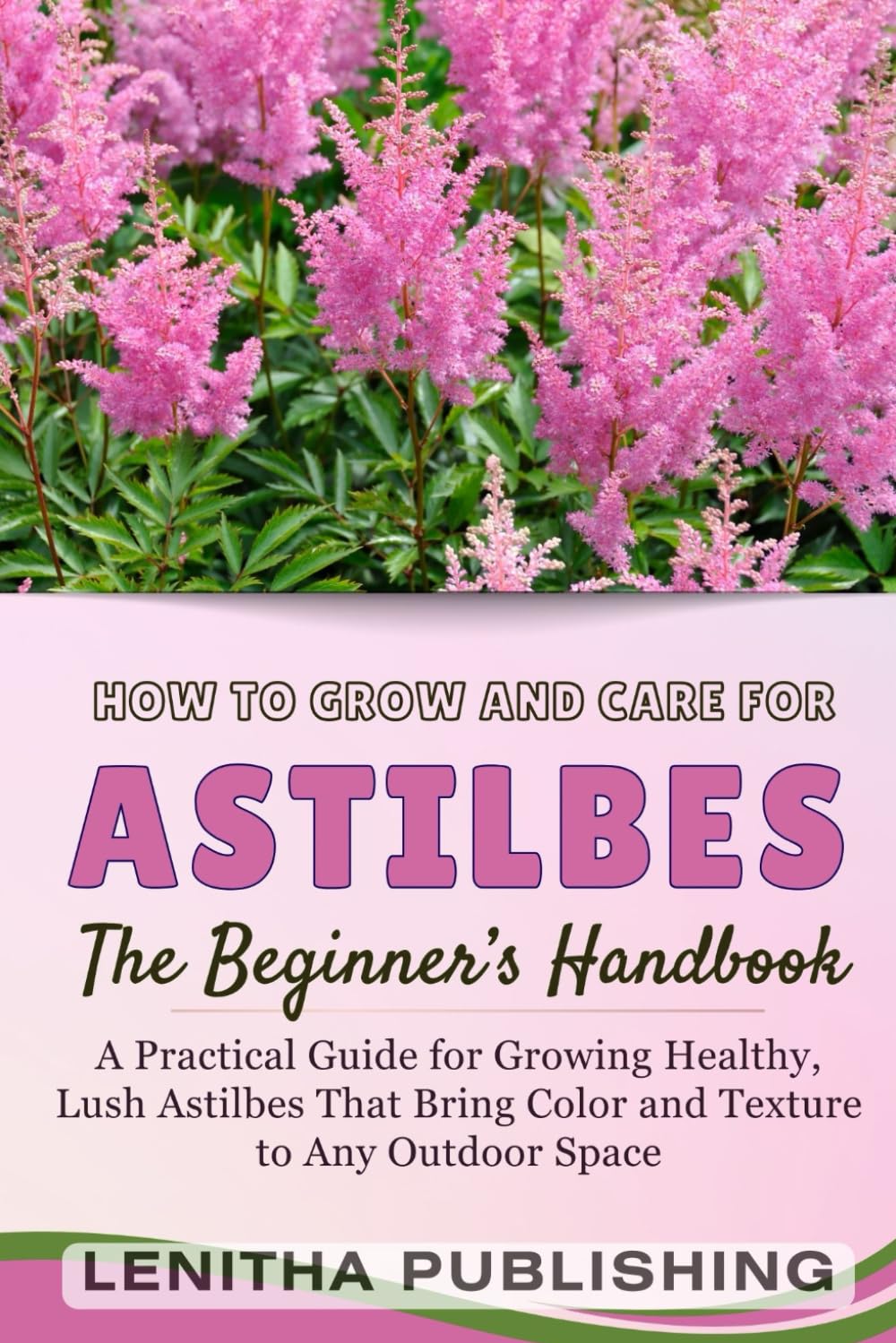 ler totalmente The Ultimate Astilbe Growing Handbook: A Step-by-Step Handbook to Growing and Caring For Gorgeous, Hardy Astilbe Plants in Any Garden