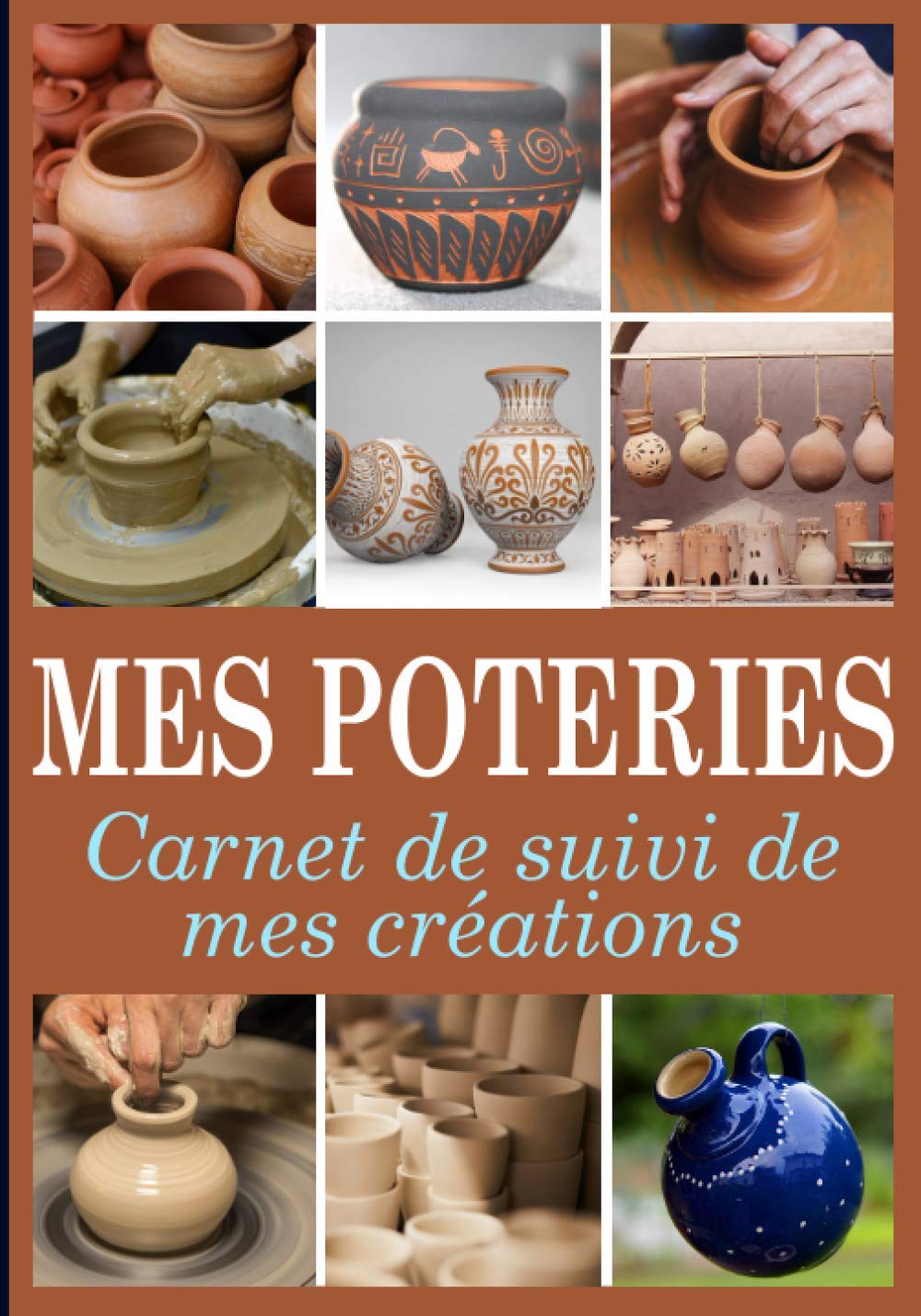 MES POTERIES: Carnet de suivi de mes créations de poterie pour les passionnés(ées) pro ou débutants(tes) | Format pratique 7x10 pouces | Contient des... à completer pour 60 projets (French Edition) baixar o livro de graça
