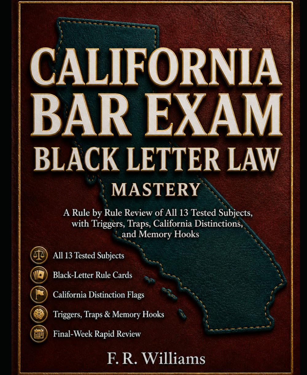 ler totalmente California Bar Exam Black Letter Law Mastery: A Rule-by-Rule Review of All 13 Tested Subjects, with Triggers, Traps, California Distinctions, and Memory Hooks