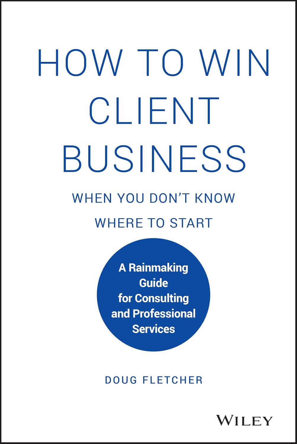 How to Win Client Business When You Don't Know Where to Start: A Rainmaking Guide for Consulting and Professional Services baixar livro de graça