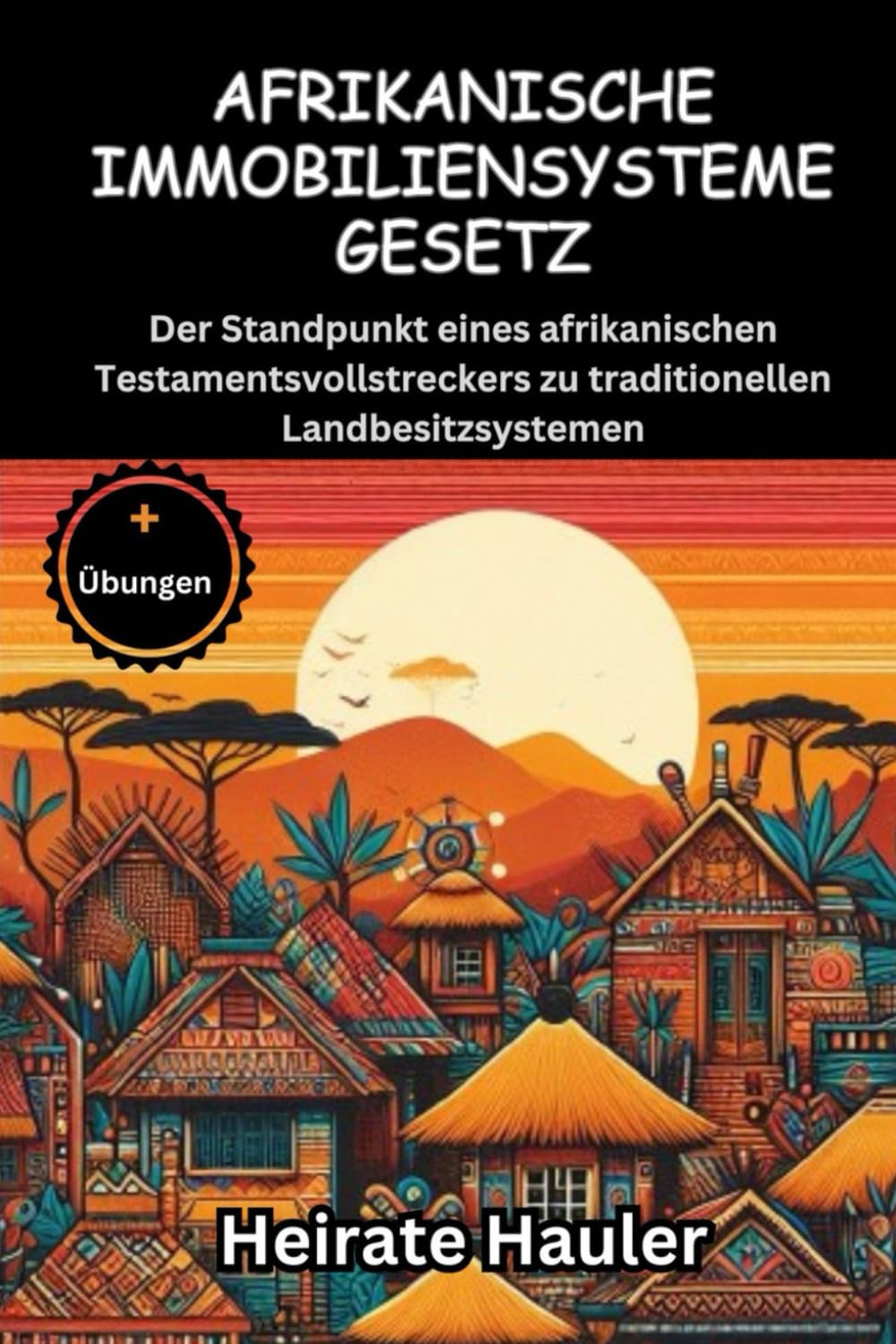 AFRIKANISCHE IMMOBILIENSYSTEME GESETZ: Der Standpunkt eines afrikanischen Testamentsvollstreckers zu traditionellen Landbesitzsystemen baixar livro de graça