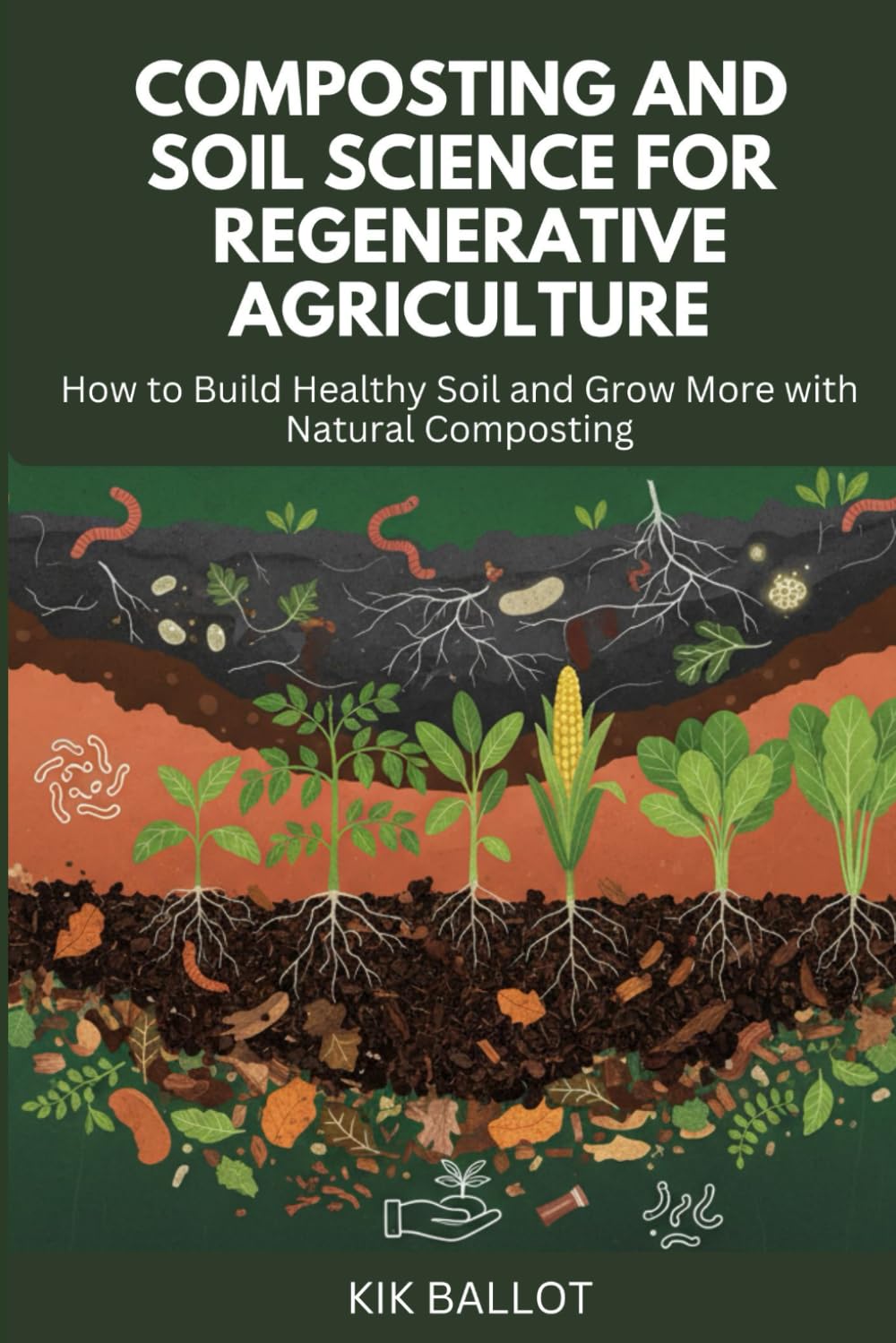 ler totalmente COMPOSTING AND SOIL SCIENCE FOR REGENERATIVE AGRICULTURE: How to Build Healthy Soil and Grow More with Natural Composting