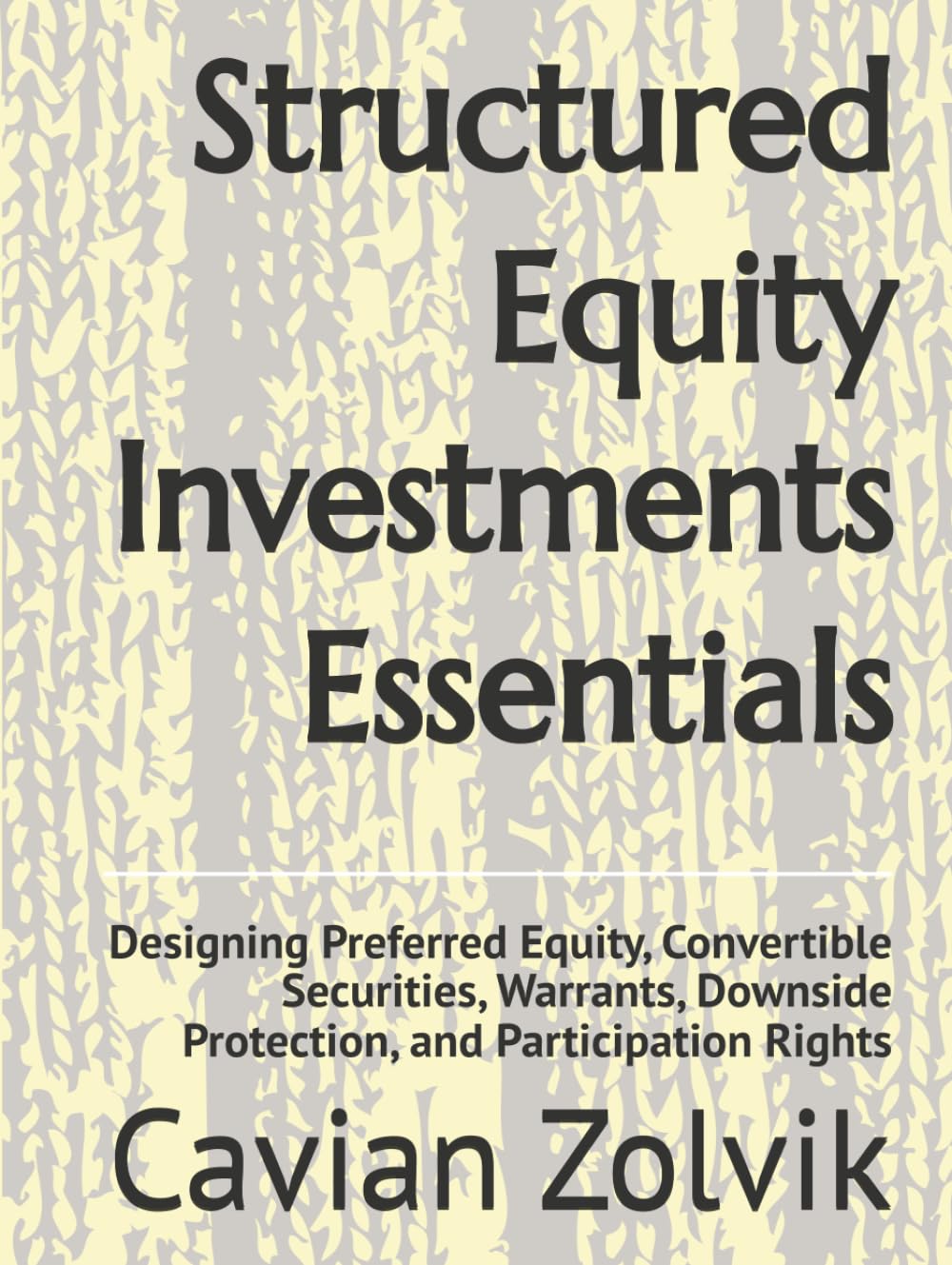 Structured Equity Investments Essentials: Designing Preferred Equity, Convertible Securities, Warrants, Downside Protection, and Participation Rights baixar o livro de graça