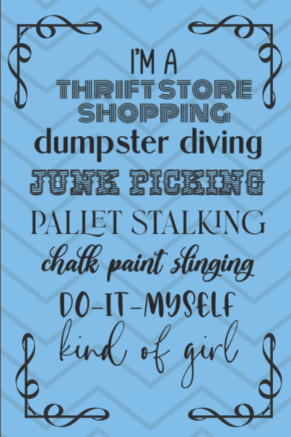ler totalmente Journal/Notebook - I'm a Thrift Store, Dumpster Diving Do-It-Myself Kind of Girl: If you are a Thrifter, love Farmhouse themed items or a DIY'er this is the perfect lined journal for you.