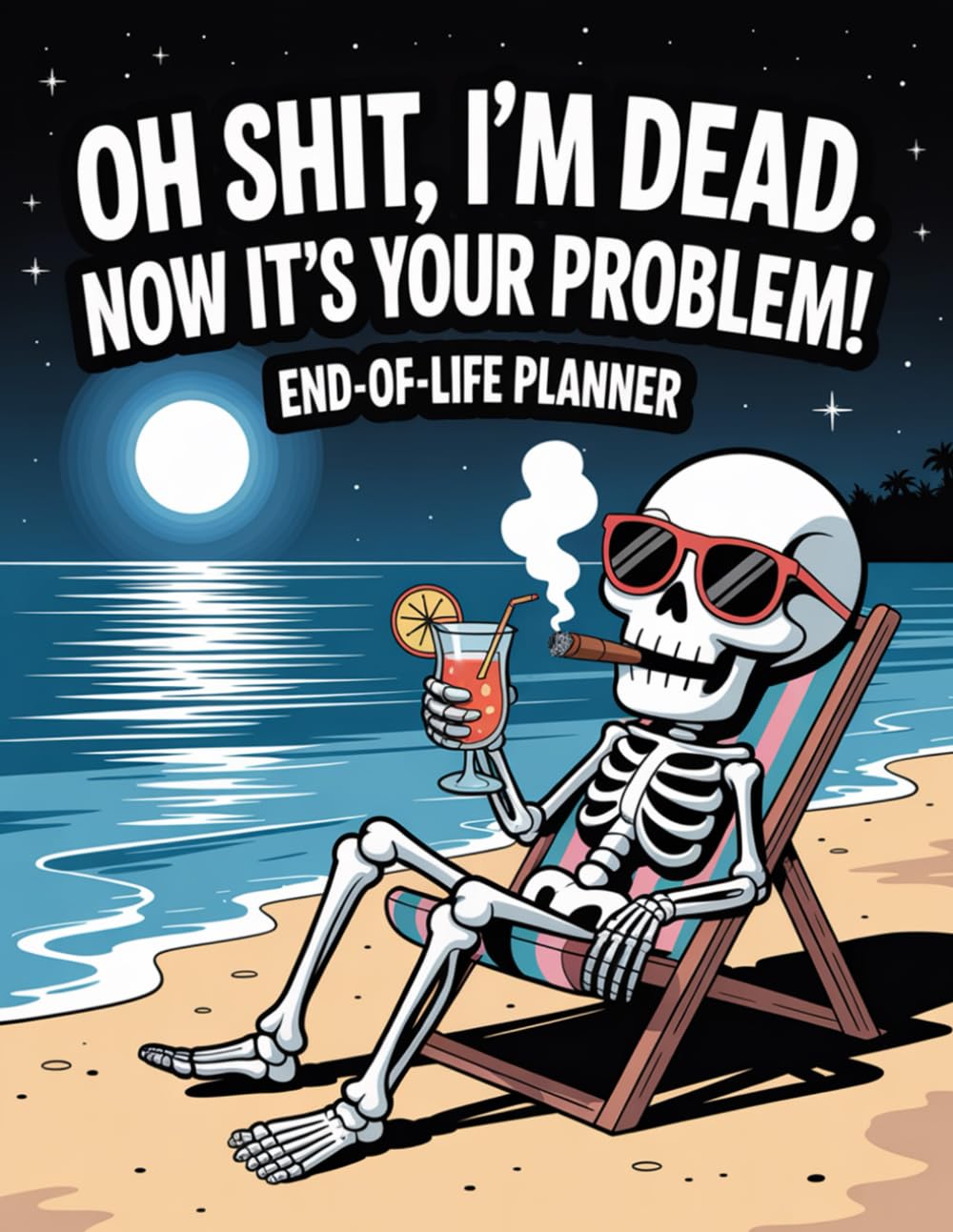 Oh Shit, I’m Dead. Now It’s Your Problem! – A Funny End-of-Life Planner: After-Death Organizer for Important Information and My Final Wishes When I’m Gone baixar livro de graça