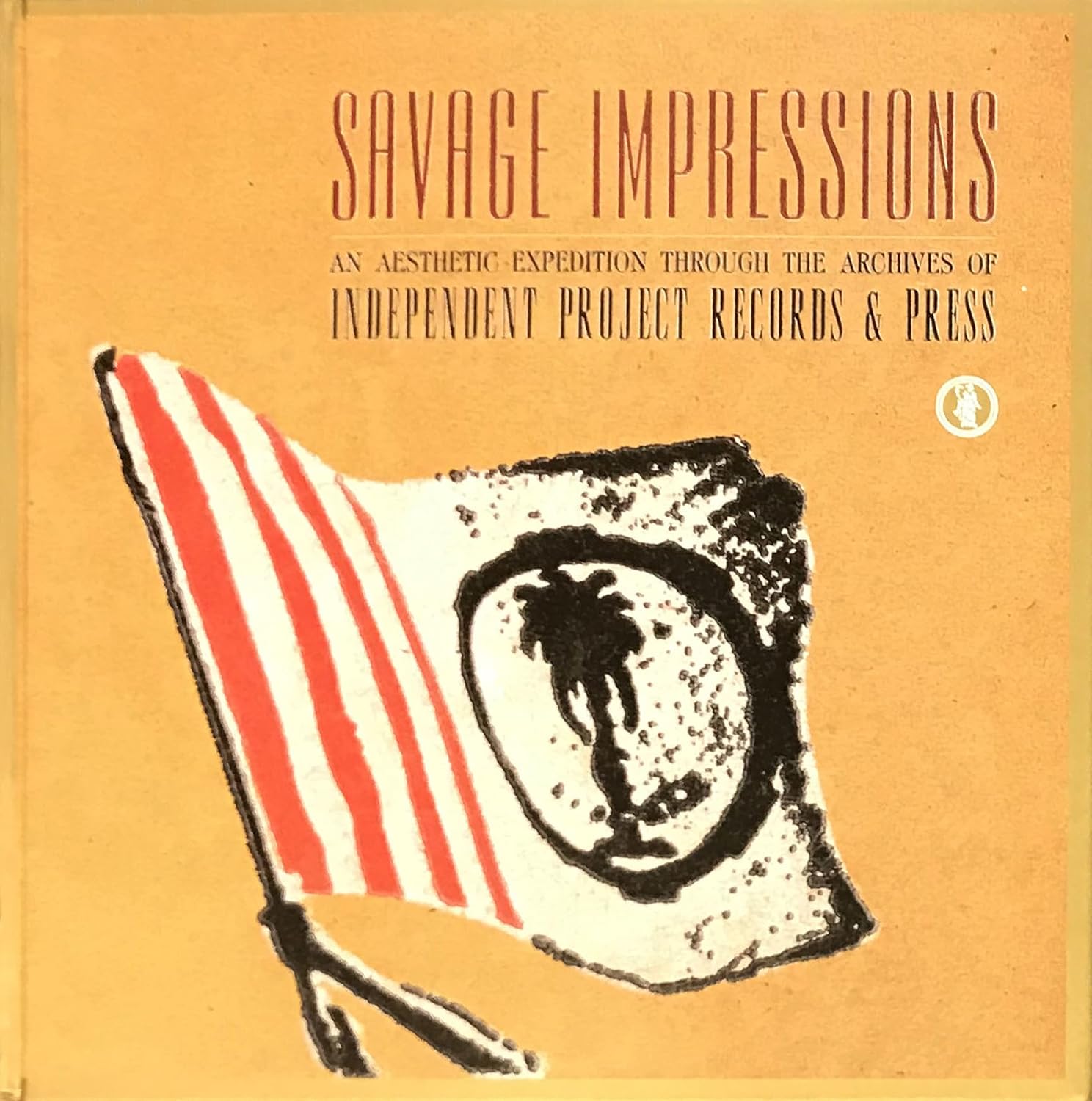 Savage Impressions: An Aesthetic Expedition Through the Archives of Independent Project Records & Press baixar o livro de graça