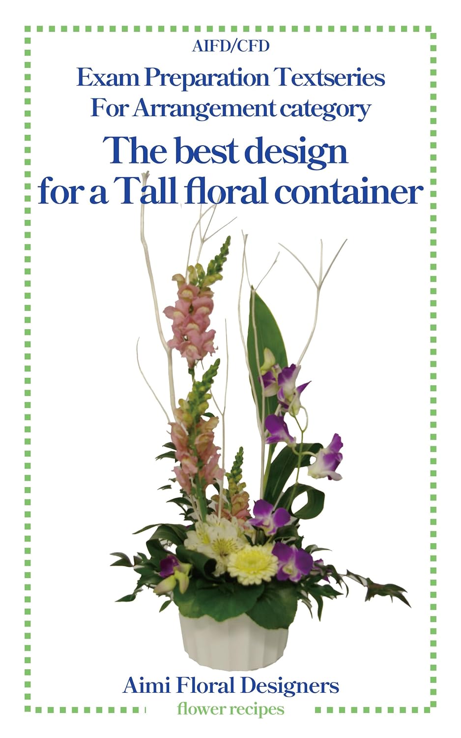 The best design for A Tall floral container: A Practical Design Guide for AIFD / CFD Exam Success (AIFD/CFD Exam preparation text series Book 14) (English Edition) baixar o livro de graça