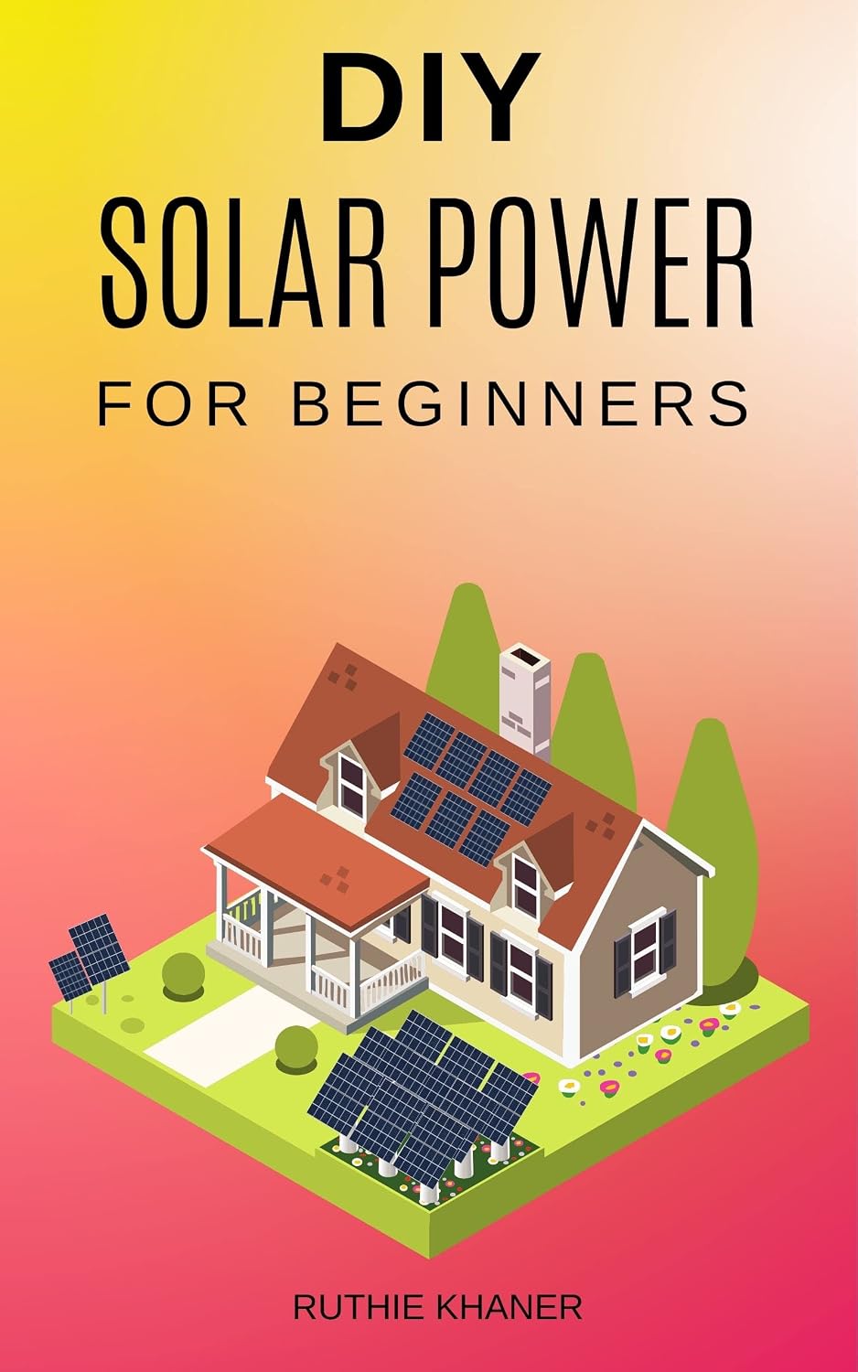 DIY Solar Power for Beginners: A Comprehensive Guide on How to Design Accurately, Install and Maintain Your Solar Grid in Your Home (English Edition) baixar livro de graça