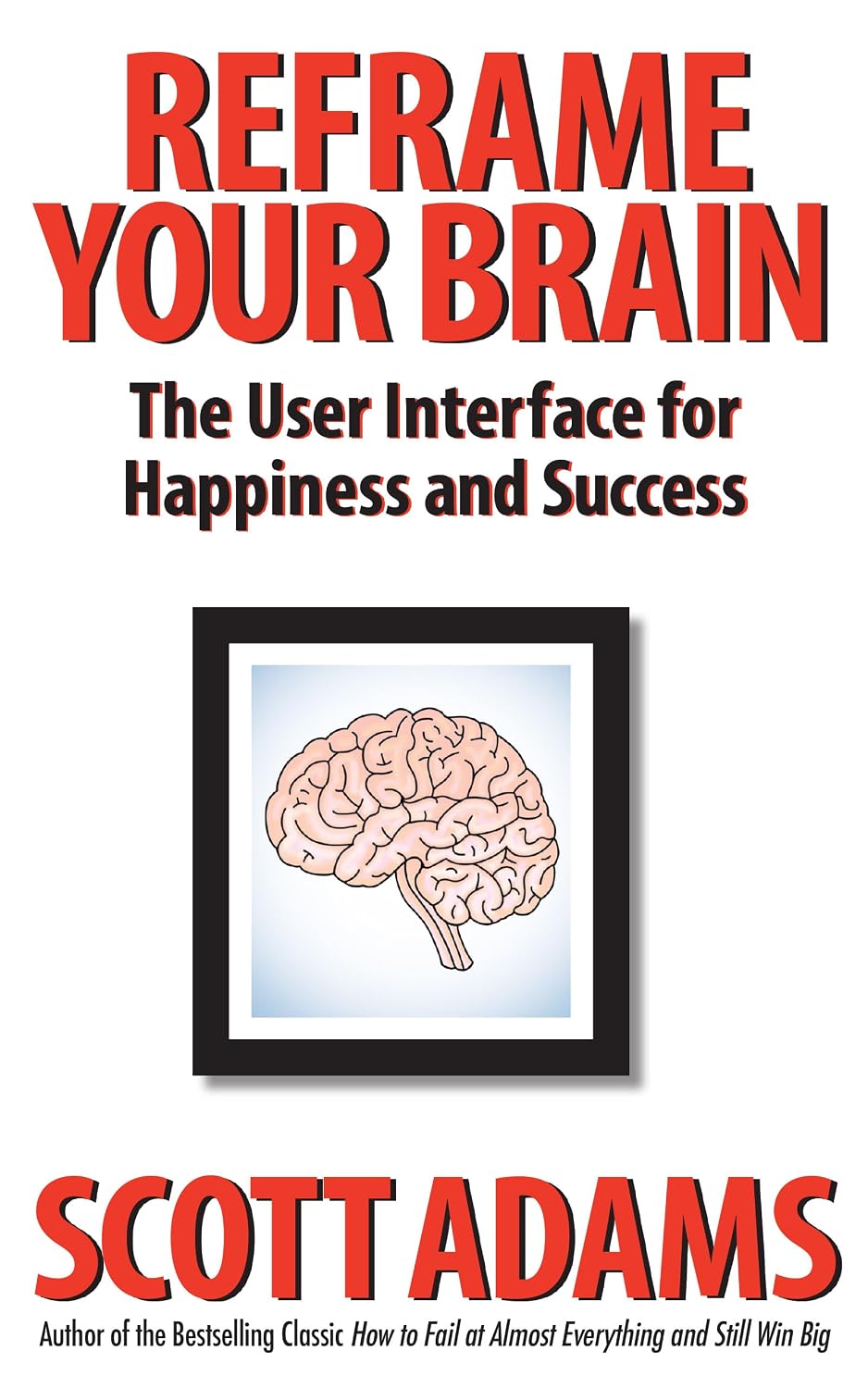 Reframe Your Brain: The User Interface for Happiness and Success (The Scott Adams Success Series) (English Edition) baixar livro de graça