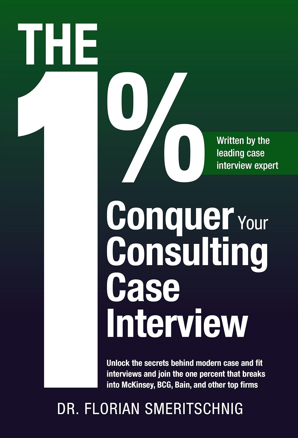 ler totalmente The 1%: Conquer Your Consulting Case Interview: Unlock the secrets behind modern case and fit interviews and join the one percent that breaks into McKinsey,... Interviews and Careers) (English Edition)