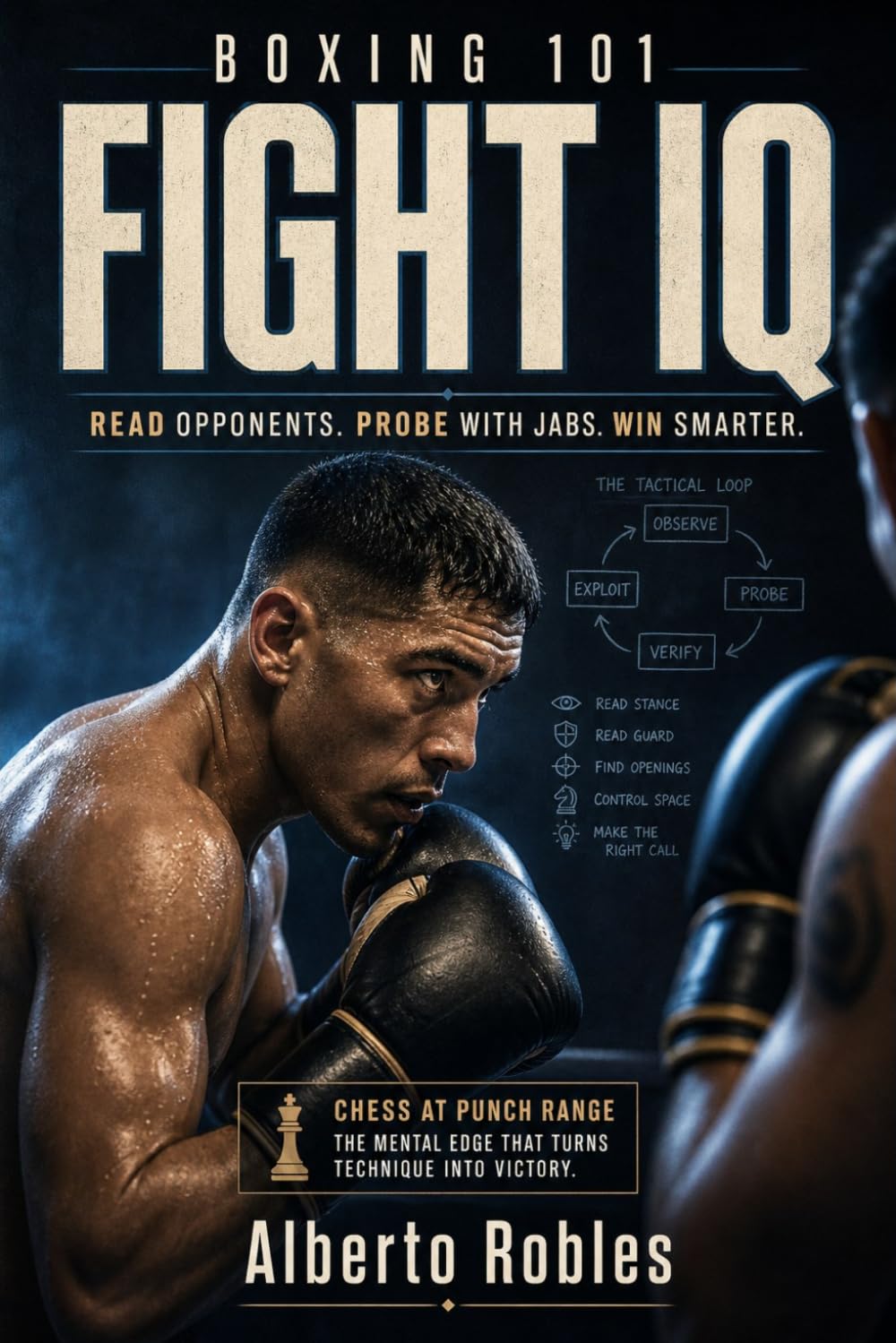 Boxing 101: Fight IQ: Read Opponents, Recognize Patterns, Set Traps, Make Adjustments, Control Distance, and Win the Tactical Battle baixar livro de graça