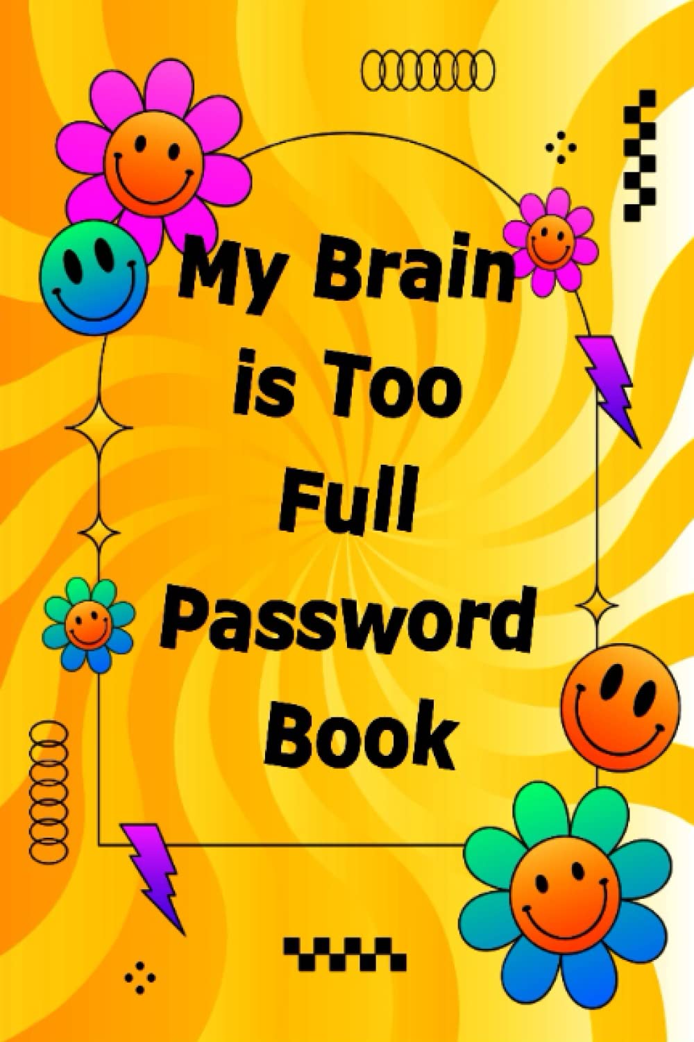 ler totalmente My Brain is Too Full Password Book: Personal Internet and Password Keeper, Password Log Book, Username/Login, Web Addresses, Email, and Many Secret... Home, Office, etc.....(Alphabetically Sorted)