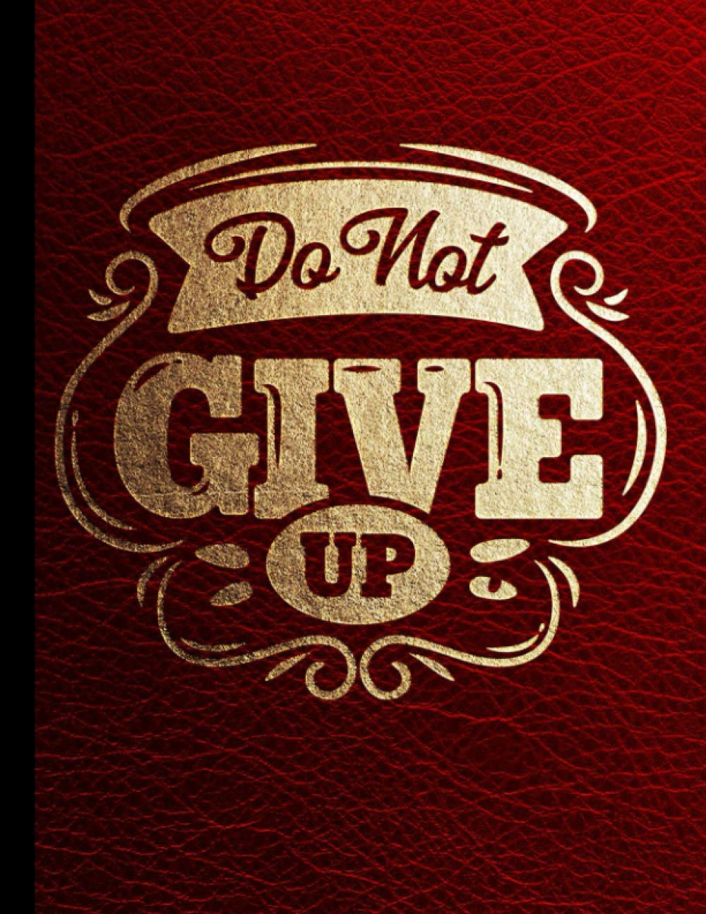 Do Not Give Up Sketch Book: Sketch Book: Large Notebook for Drawing, Writing, Doodling, Sketching or Painting. Red Leather Style & Golden Text (Blank... & lined journal) for girls, women, teenage baixar livro de graça