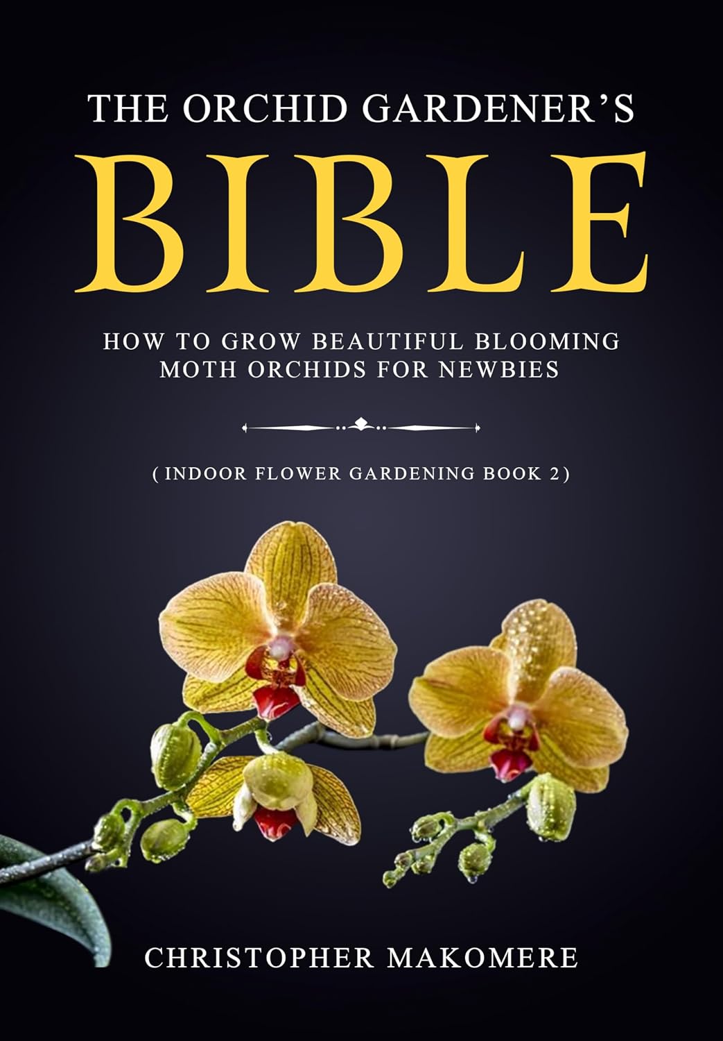 ler totalmente The Orchid Gardener’s Bible: How to Grow Beautiful Blooming Moth Orchids for Newbies (Indoor Flower Gardening Book 2) (English Edition)