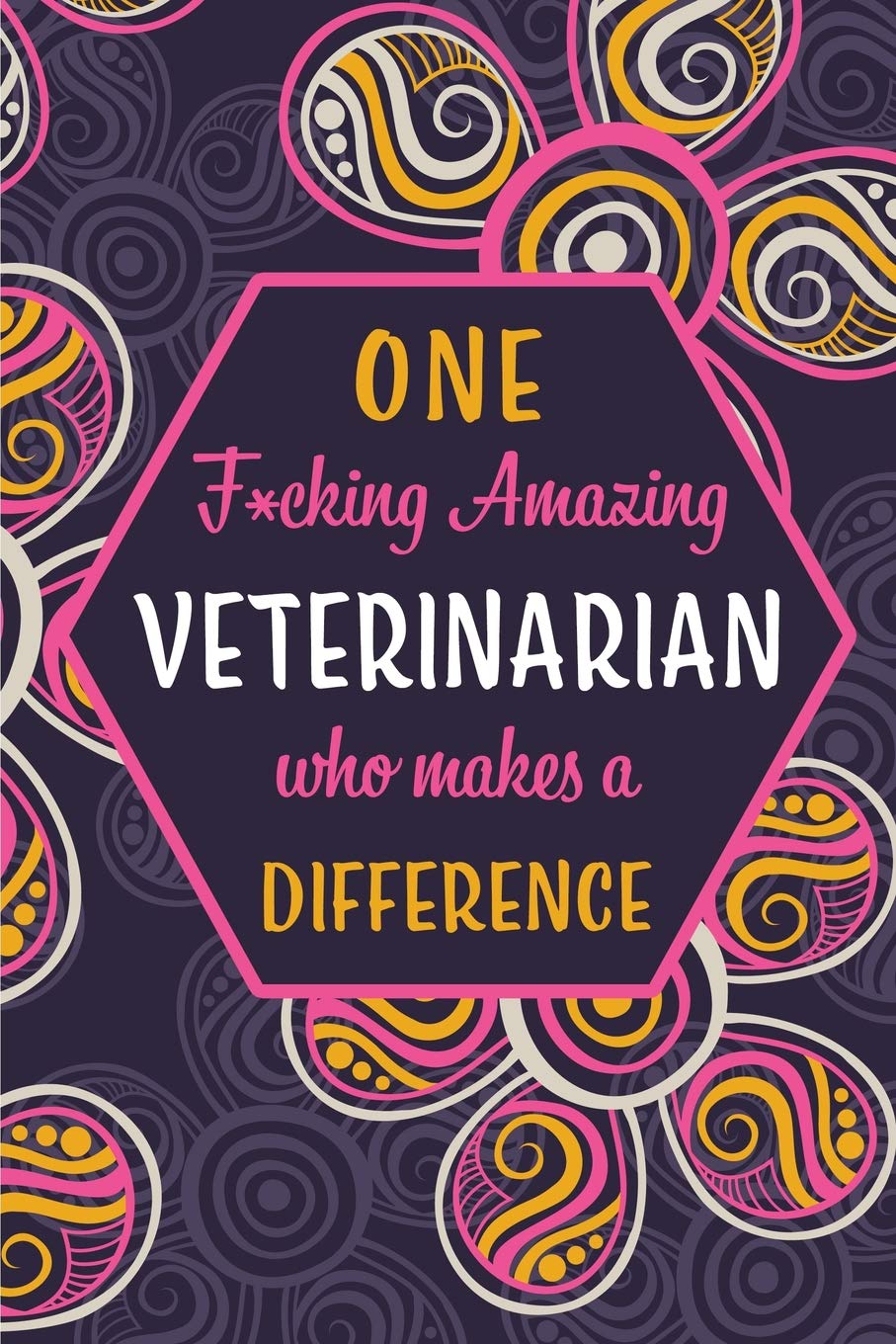 ler totalmente One F*cking Amazing Veterinarian Who Makes A Difference: Blank Lined Pattern Journal/Notebook as Birthday, Mother's / Father's Day, Appreciation and... for Women, Friends, Office Coworkers & F