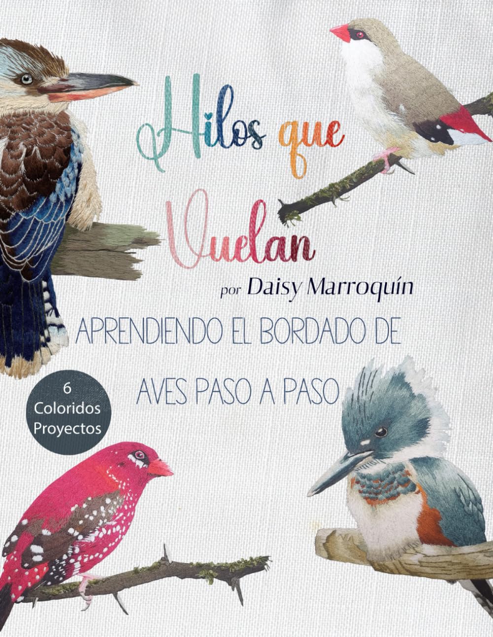 ler totalmente Hilos que Vuelan: Aprendiendo el bordado de aves paso a paso, Bordado para principiantes, Impresión grande (Spanish Edition)