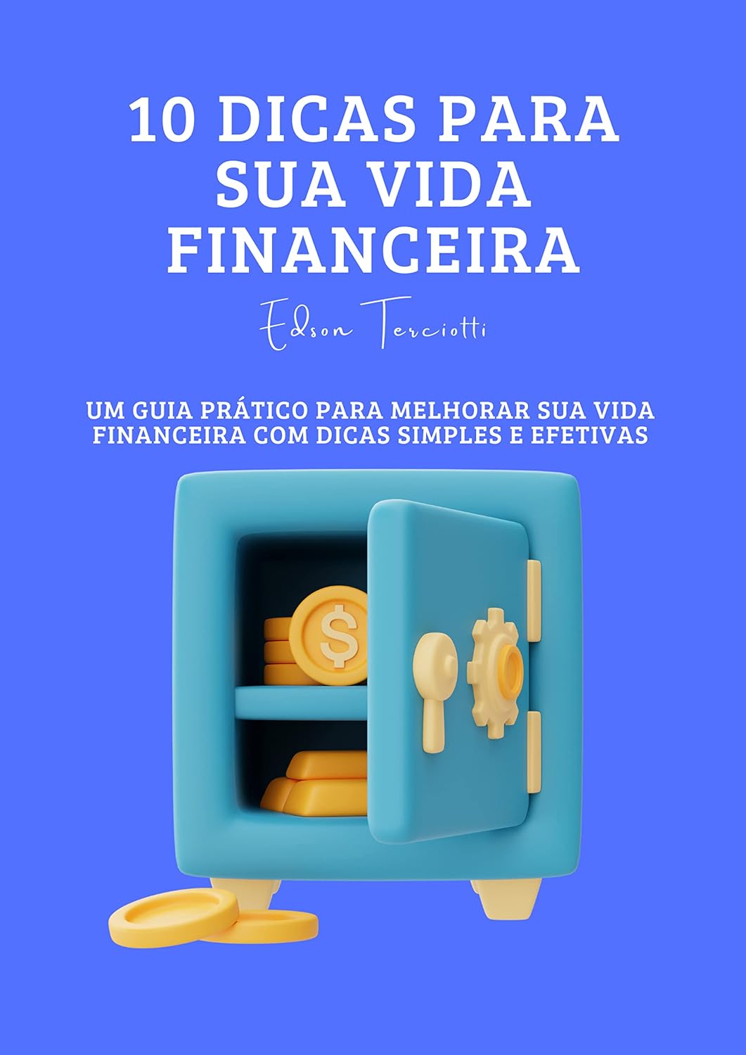 10 Dicas para Sua Vida Financeira: Um guia prático para melhorar sua vida financeira com dicas simples e efetivas. baixar o livro de graça