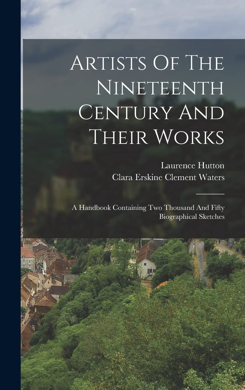 Artists Of The Nineteenth Century And Their Works: A Handbook Containing Two Thousand And Fifty Biographical Sketches baixar o livro de graça