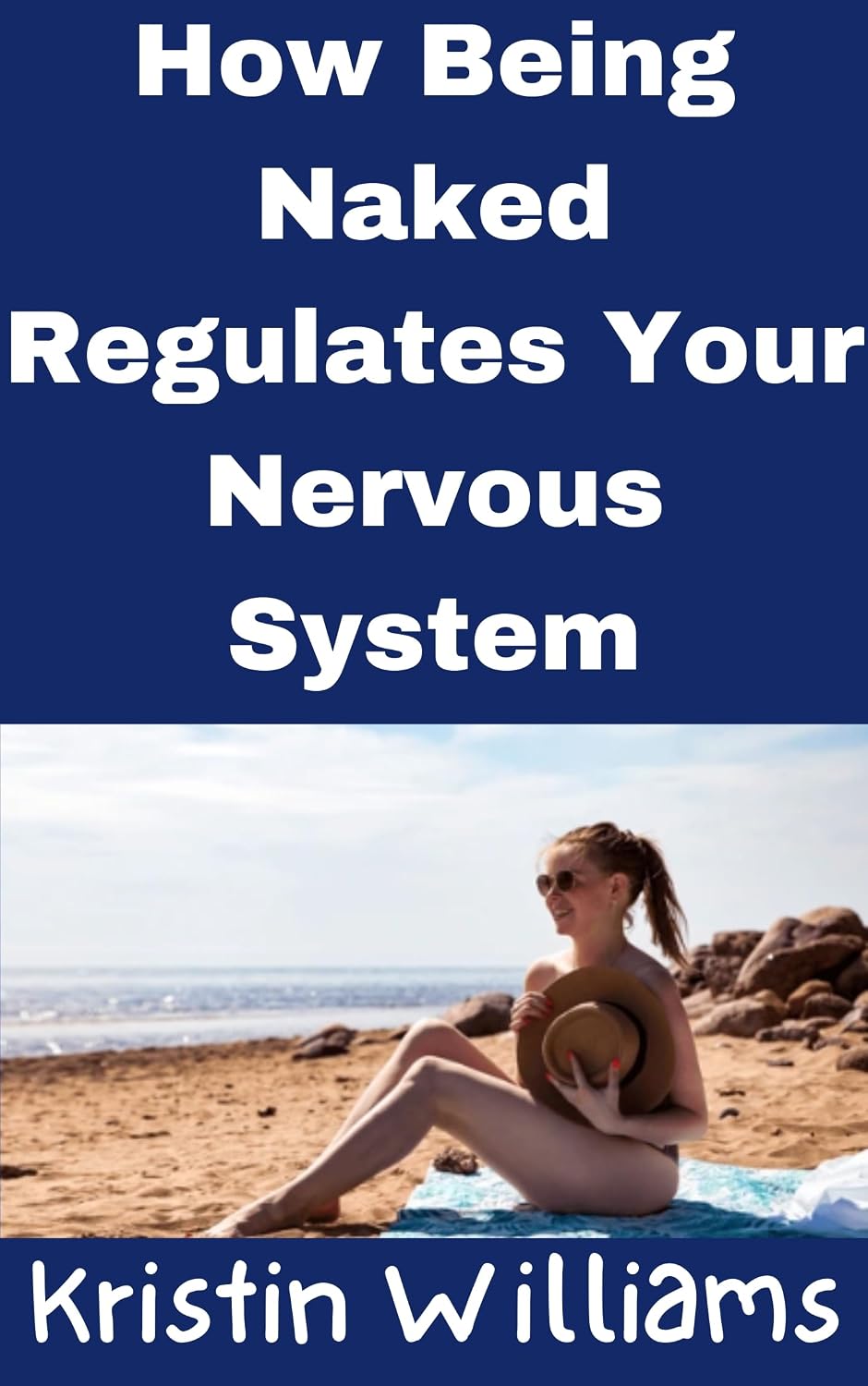 How Being Naked Regulates Your Nervous System: Overcoming Traumas and Overloaded Nervous Systems with Nudity! (Nudity, Spirituality, and Psychology Book 28) (English Edition) baixar o livro de graça
