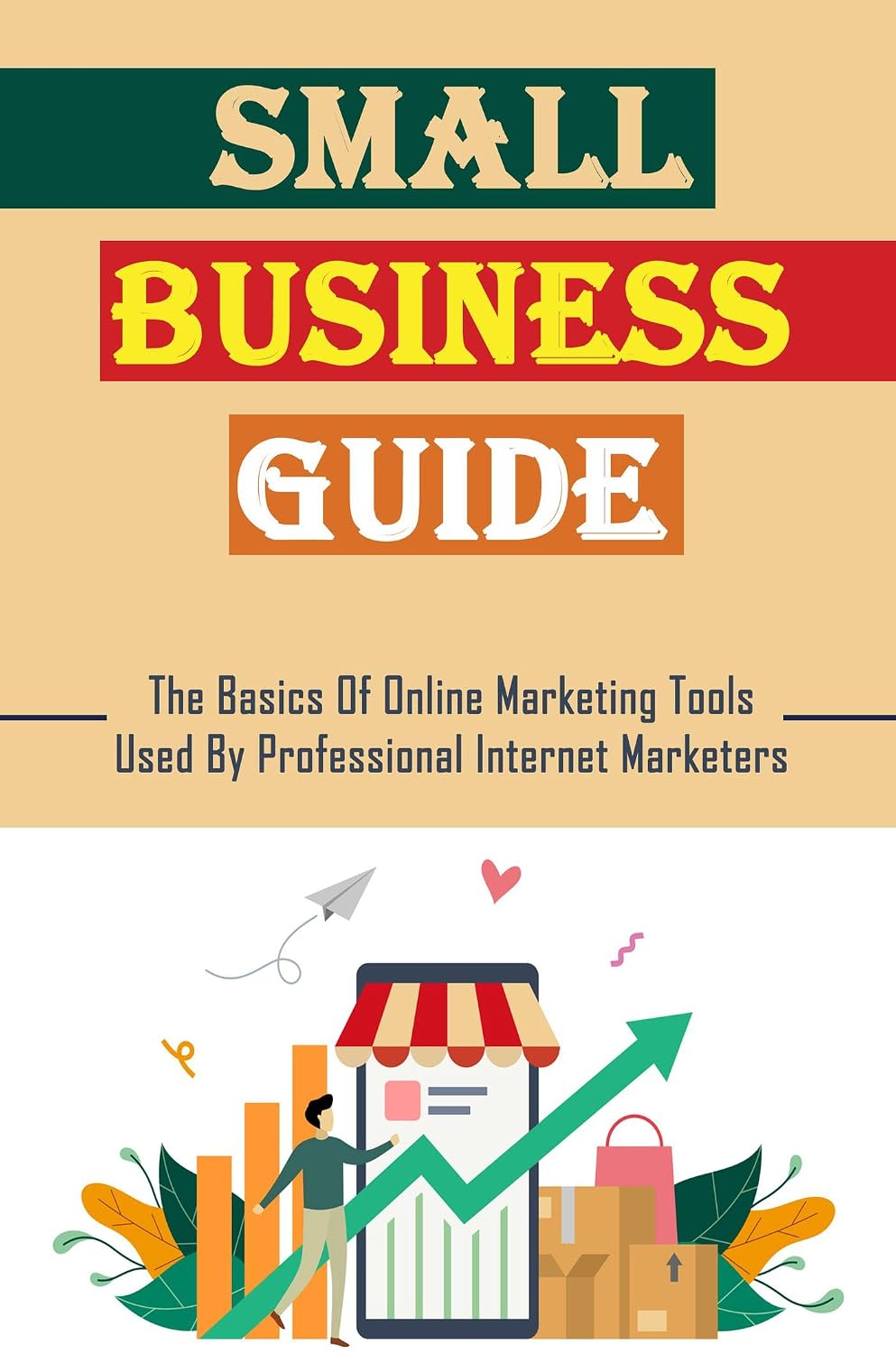 Small Business Guide: The Basics Of Online Marketing Tools Used By Professional Internet Marketers (English Edition) baixar o livro de graça