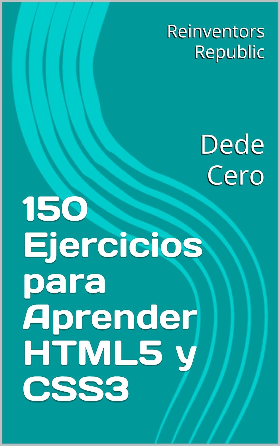 ler totalmente 150 Ejercicios para Aprender HTML5 y CSS3: Desde Cero. (Spanish Edition)