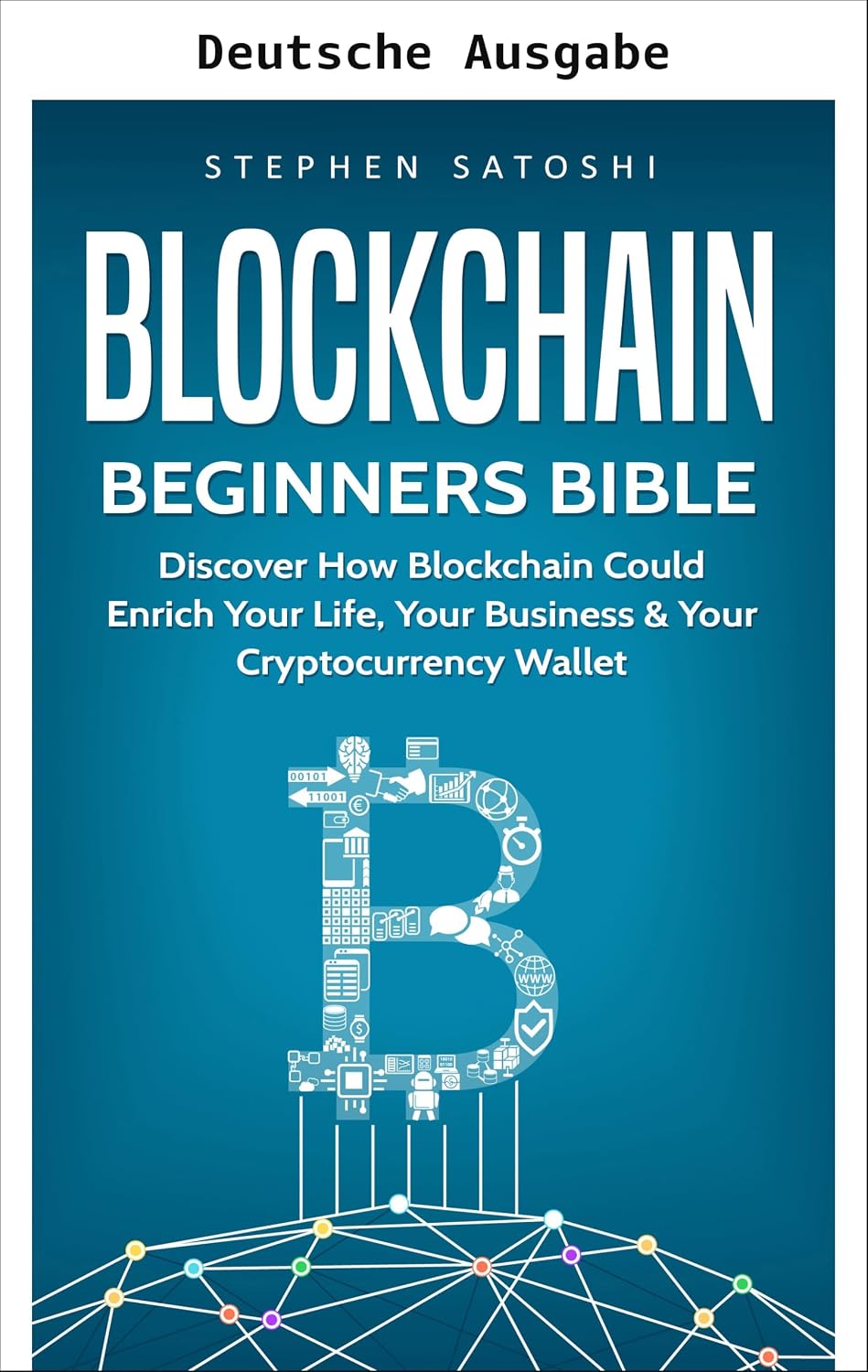 Blockchain: Einsteiger-Bibel - Entdecken Sie, wie Blockchain Ihr Leben, Ihr Geschäft und Ihre Krypto-Wallet bereichern könnte (Bitcoin, Kryptowährung und Blockchain 2) (German Edition) baixar livro de graça
