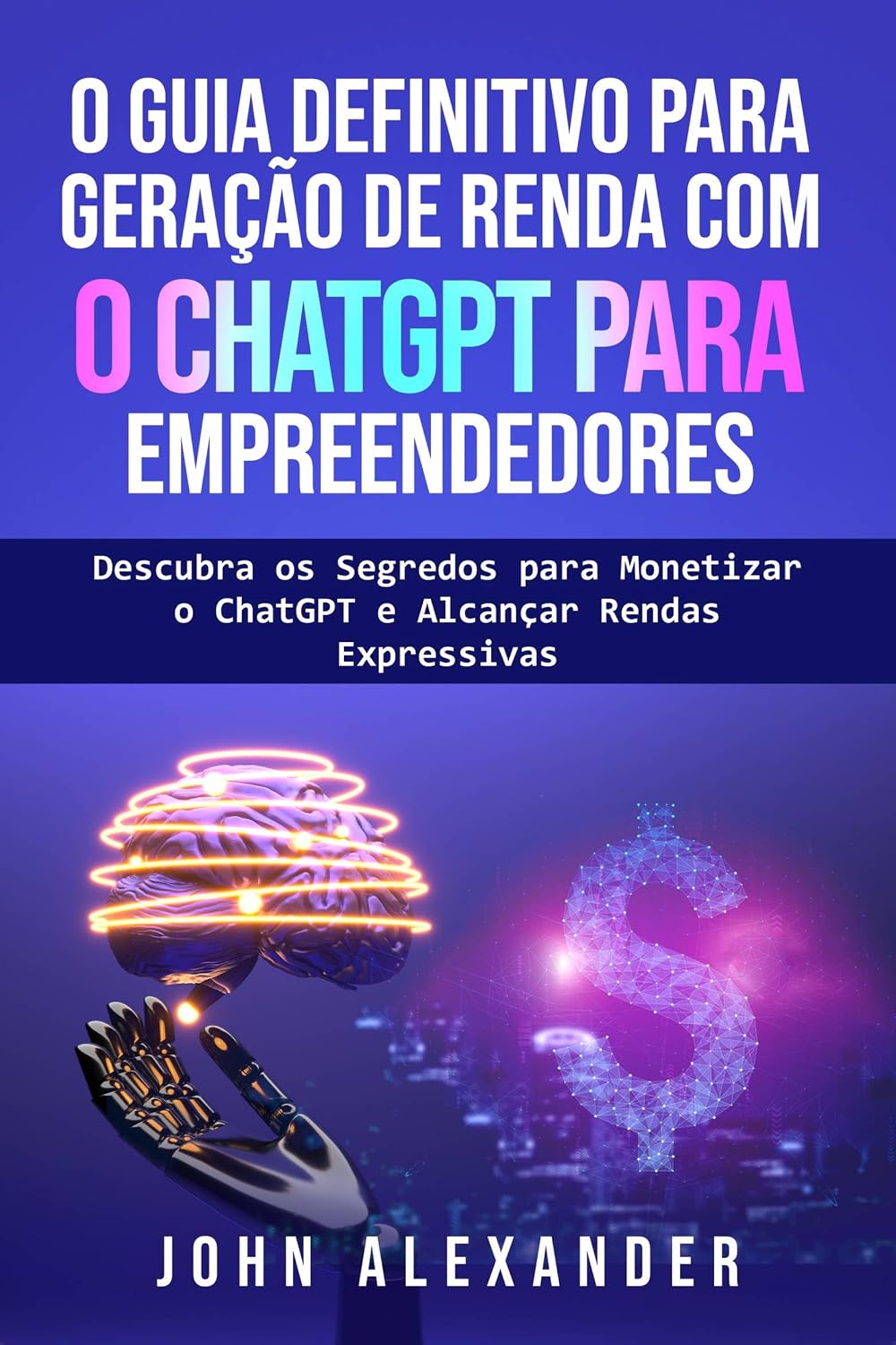ler totalmente O Guia Definitivo para Geração de Renda com o ChatGPT para Empreendedores: Descubra os Segredos para Monetizar o ChatGPT e Alcançar Rendas Expressivas