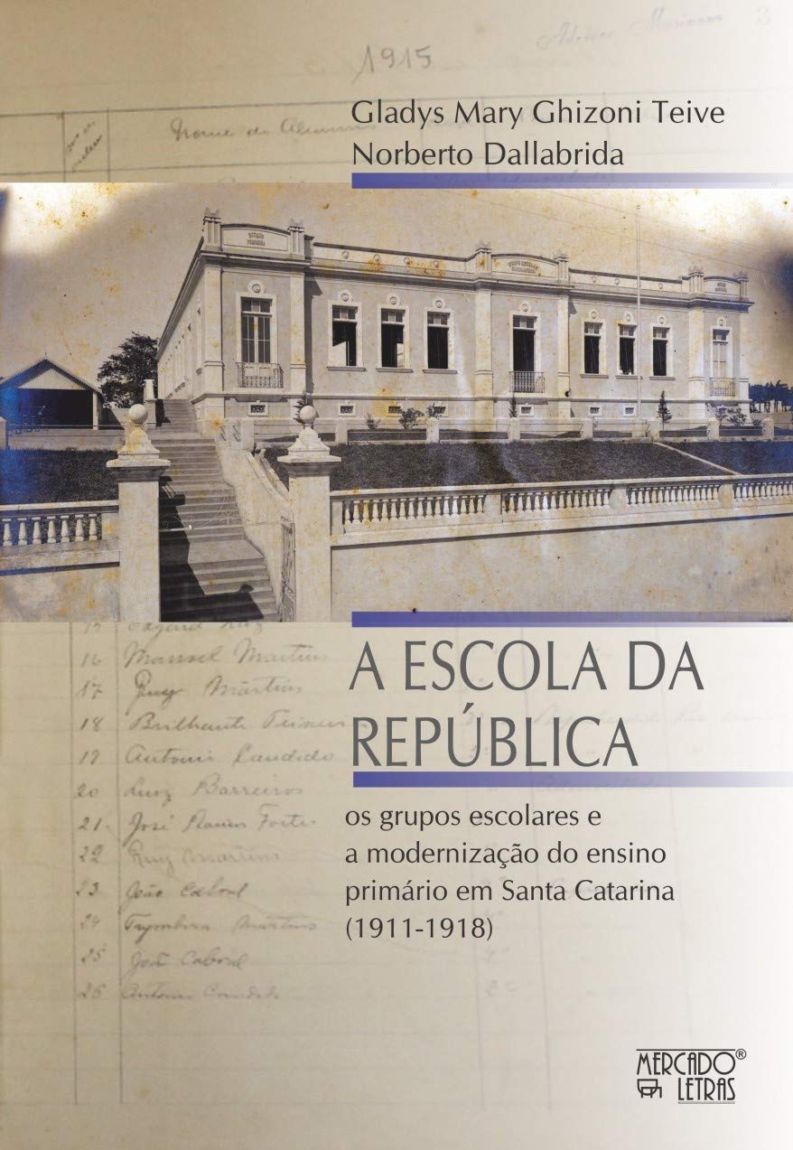 A Escola da República: os Grupos Escolares e a Modernização do Ensino Primário em Santa Catarina (1911-1918) baixar livro de graça