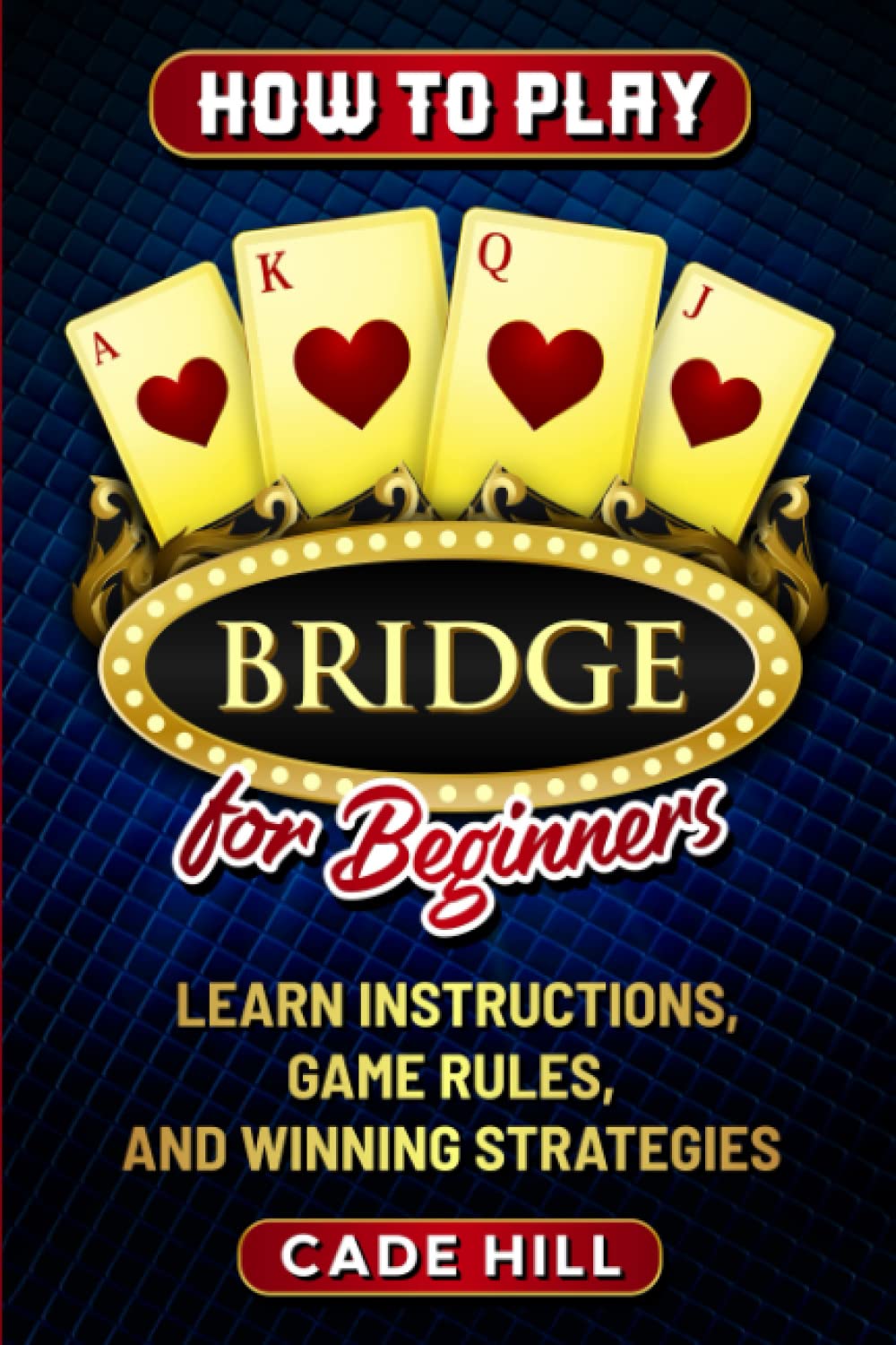 How to Play Bridge for Beginners: Learn Instructions, Game Rules, and Winning Strategies (Card games) baixar livro de graça