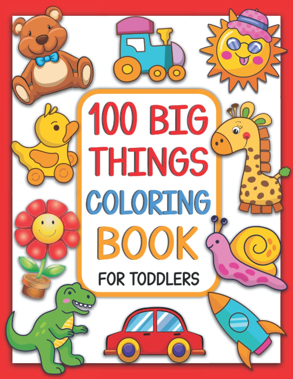 100 Big Things Coloring Book For Toddlers: 100 Fun Easy and Large Coloring Pages For Toddlers and Little Kids Ages 2, 3, 4 & 5 - Preschoolers and Kindergarteners baixar o livro de graça