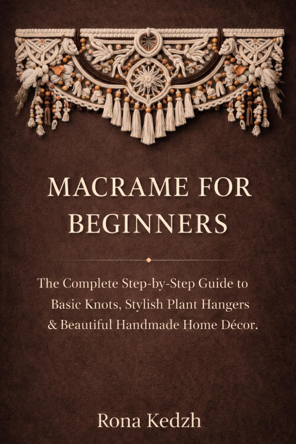 ler totalmente Macramé for Beginners: The Complete Step-by-Step Guide to Basic Knots, Stylish Plant Hangers & Beautiful Handmade Home Décor