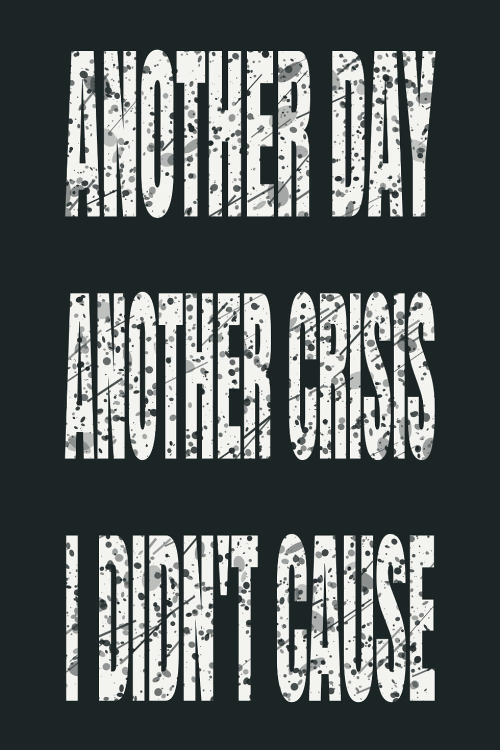 Another Day Another Crisis I Didn't Cause: 6 x 9 Blank Lined Notebook - Funny Office Humor Gag Gift for Coworkers, Boss, Employees - Sarcastic Office Journals for Stress Relief baixar livro de graça