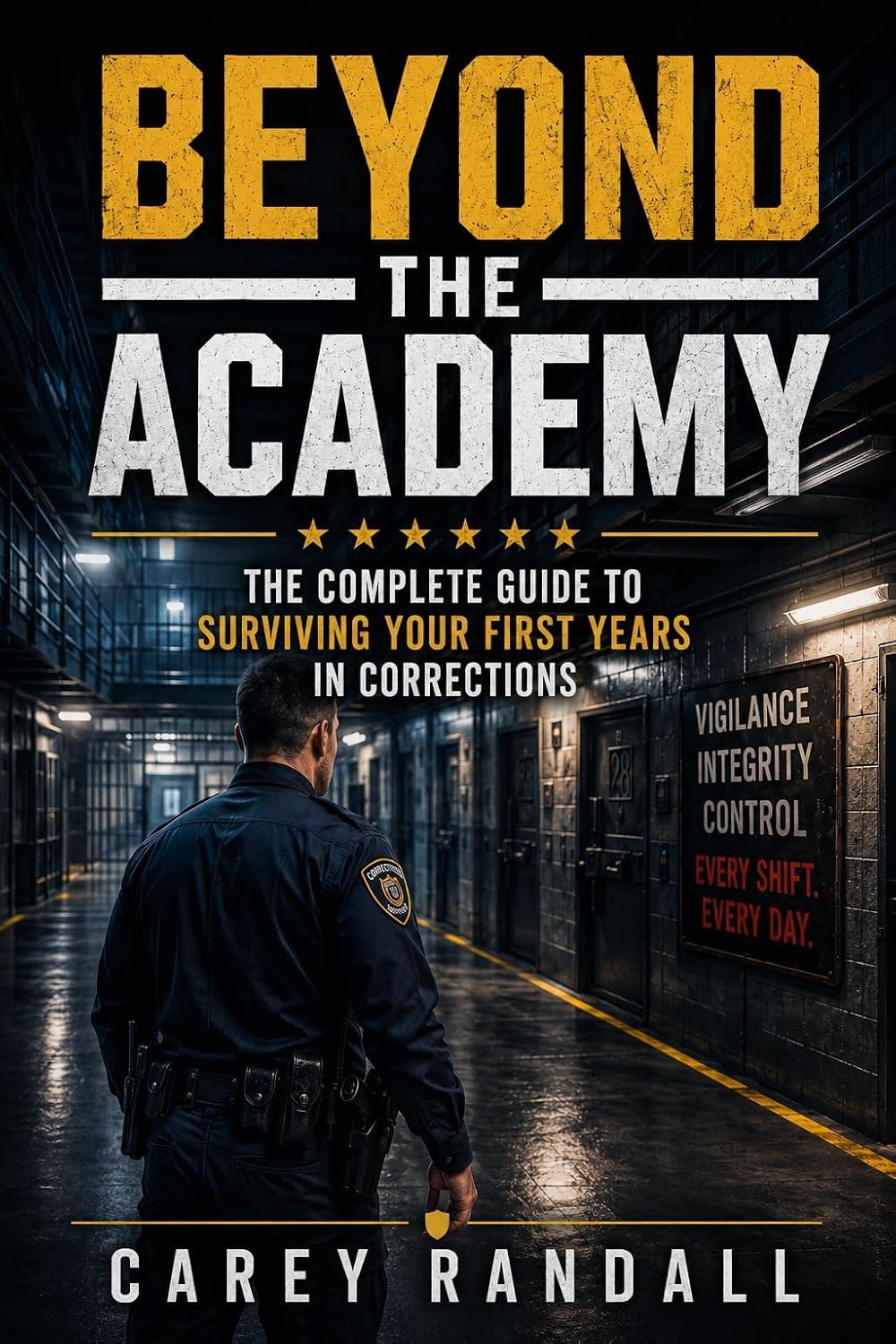 Beyond the Academy: The Complete Guide to Surviving Your First Years in Corrections (English Edition)