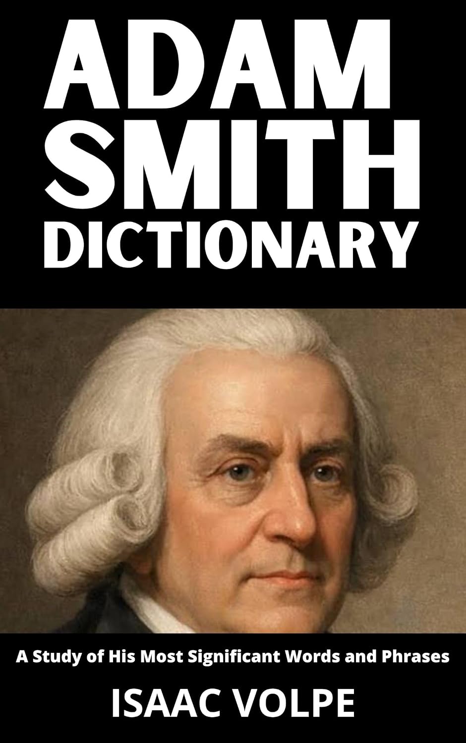 ADAM SMITH DICTIONARY. A Study of His Most Significant Words and Phrases: The Essential Terms of Adam Smith's Economics, Moral Philosophy, and Political... HISTORY OF…” Book 29) (English Edition) baixar livro de graça