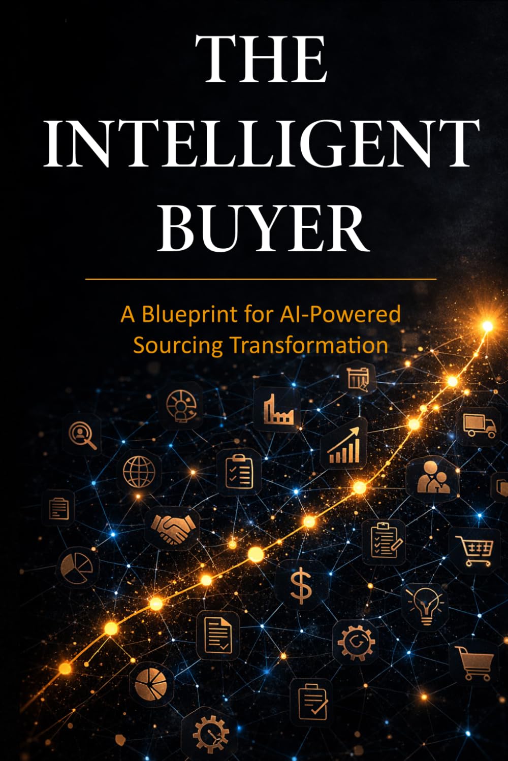 The Intelligent Buyer: A Blueprint for AI-Powered Sourcing Transformation baixar o livro de graça