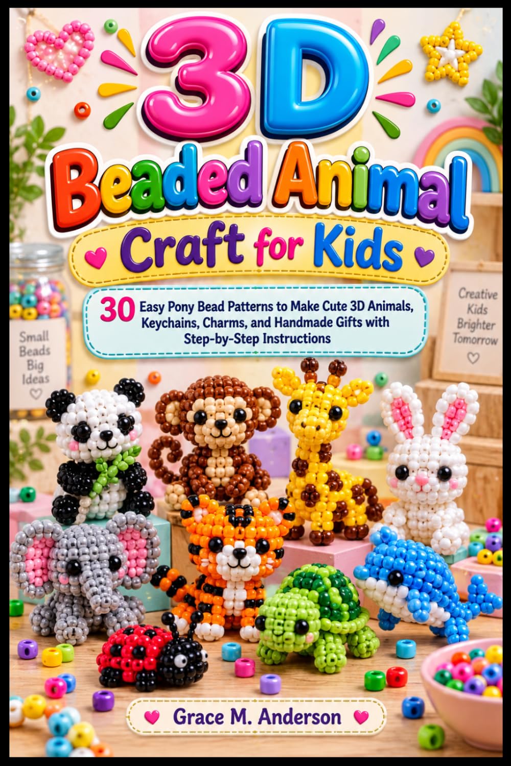 3D Beaded Animal Craft for Kids: 30 Easy Pony Bead Patterns to Make Cute 3D Animals, Keychains, Charms, and Handmade Gifts with Step-by-Step Instructions baixar livro de graça