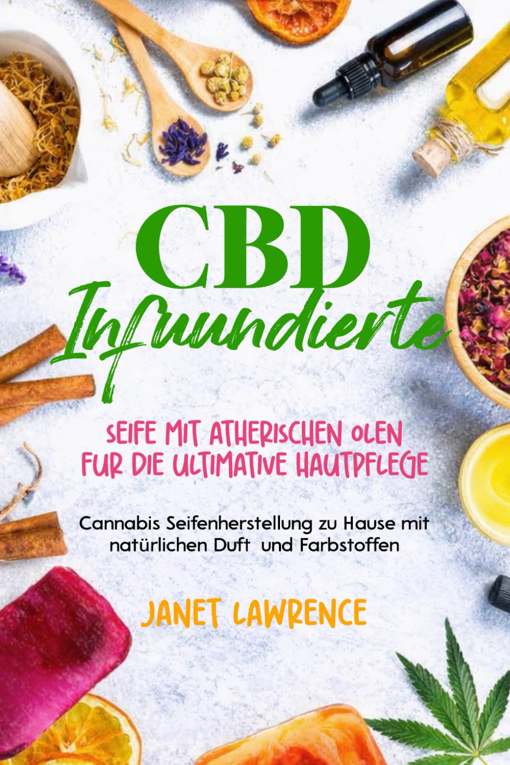 CBD- infundierte Seife mit ätherischen Ölen Für die ultimative Hautpflege: Cannabis-Seifenherstellung zu Hause mit natürlichen Duft- und Farbstoffen baixar livro de graça