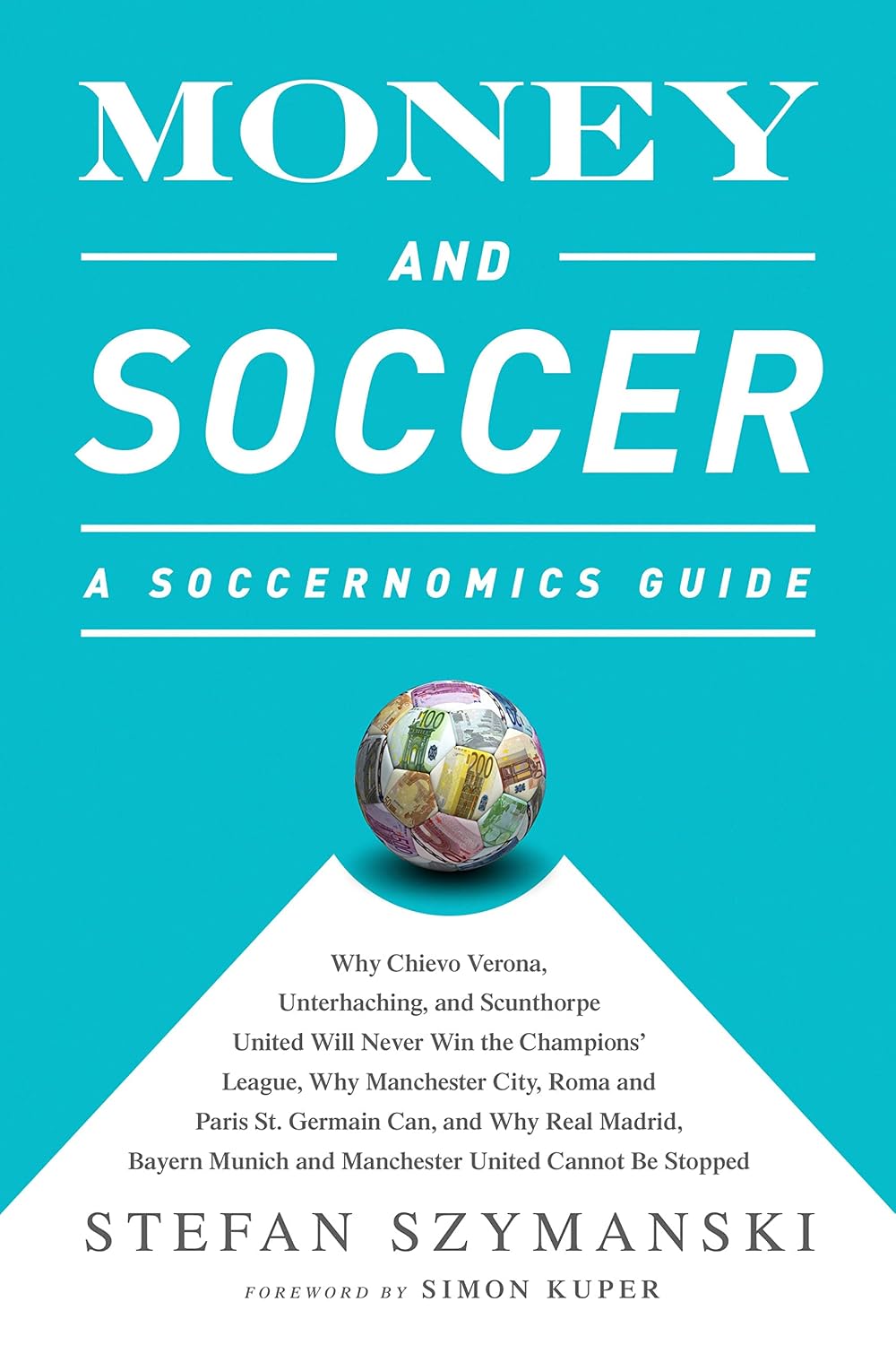ler totalmente Money and Soccer: A Soccernomics Guide: Why Chievo Verona, Unterhaching, and Scunthorpe United Will Never Win the Champions League, Why Manchester... and Manchester United Cannot Be Stopped