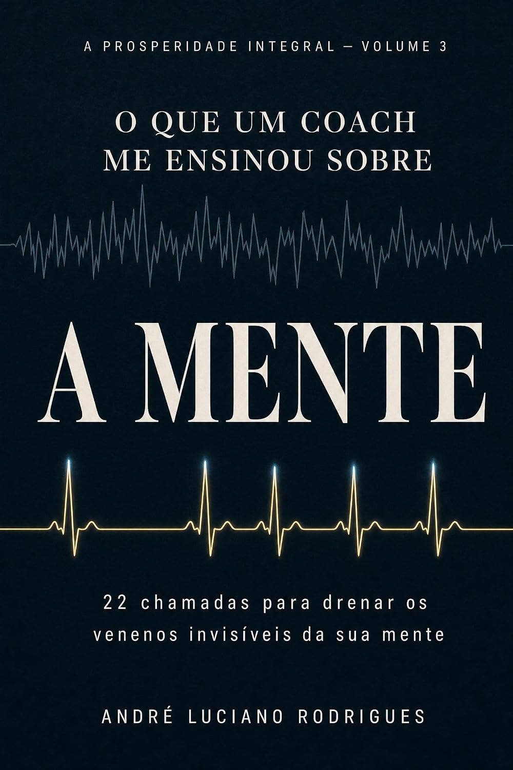 capítulo por capítulo baixar O que um Coach me ensinou sobre a MENTE: 22 chamadas para drenar os venenos invisíveis da sua mente: desenvolvimento pessoal (a prosperidade integral (financeira,... mental, relacional e espiritual) Livro 4)
