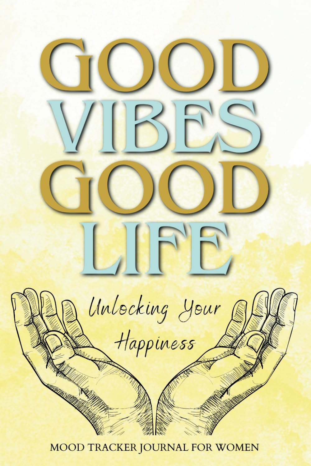 Good Vibes, Good Life Unlocking Your Happiness: Mood Tracker Journal for Women two months (July, August) 130 pages 6"x9" pastel color interior baixar o livro de graça