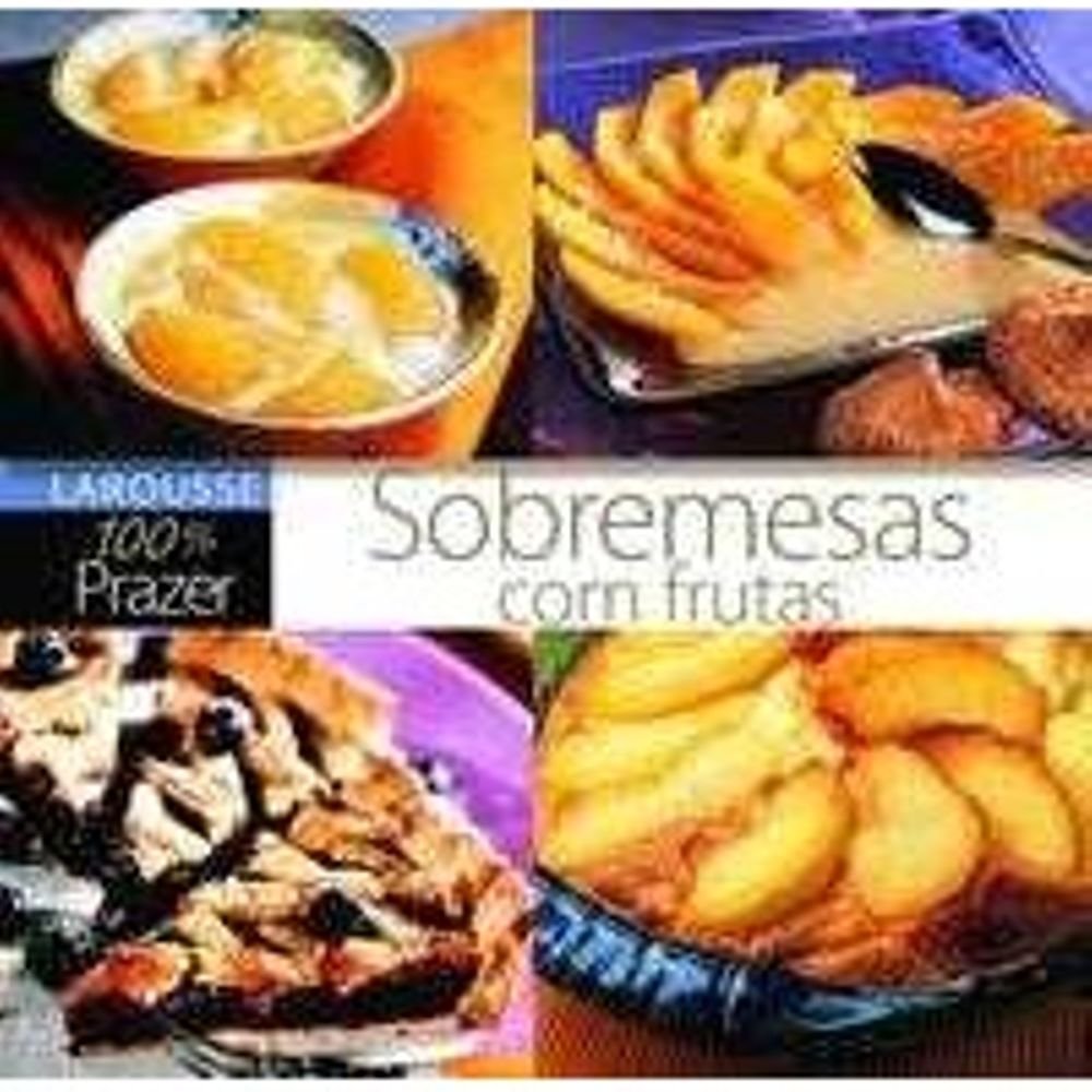 ler totalmente Sobremesas Com Frutas. Larousse 100% Prazer
