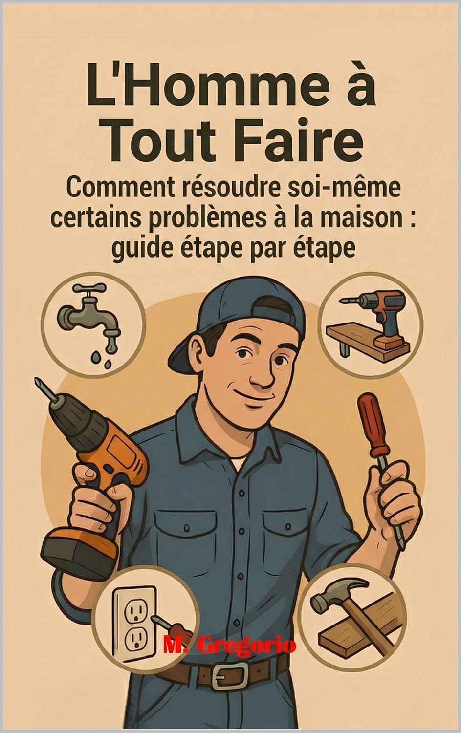L’Homme à Tout Faire Guide Pratique des Réparations Domestiques: Réparez, restaurez et améliorez votre maison avec des solutions pratiques et le guide... problème domestique ! (French Edition) baixar livro de graça